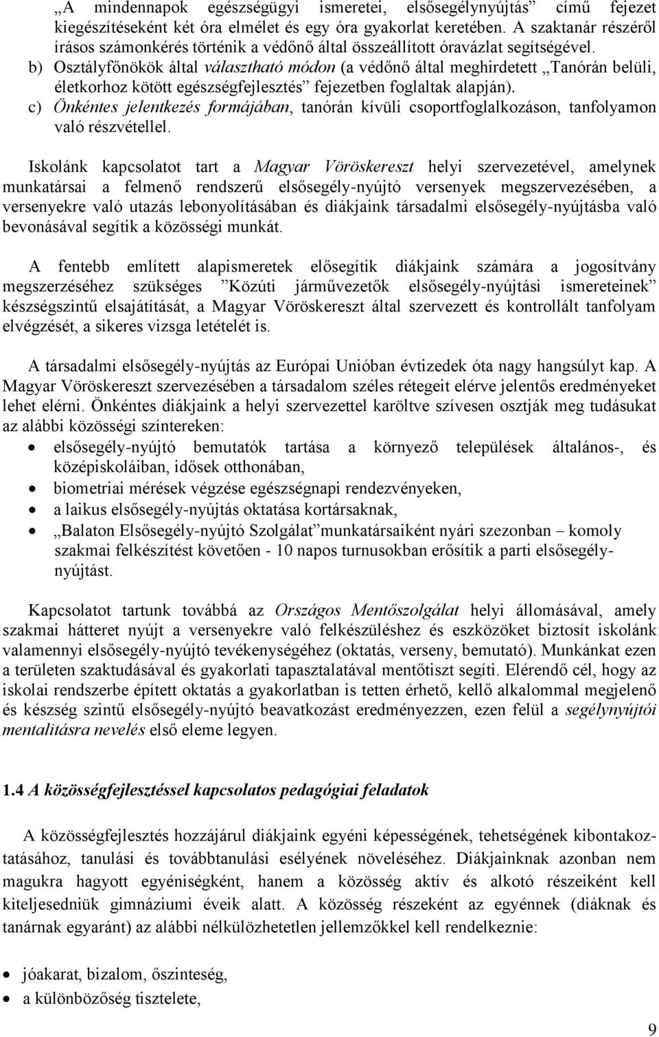 b) Osztályfőnökök által választható módon (a védőnő által meghirdetett Tanórán belüli, életkorhoz kötött egészségfejlesztés fejezetben foglaltak alapján).