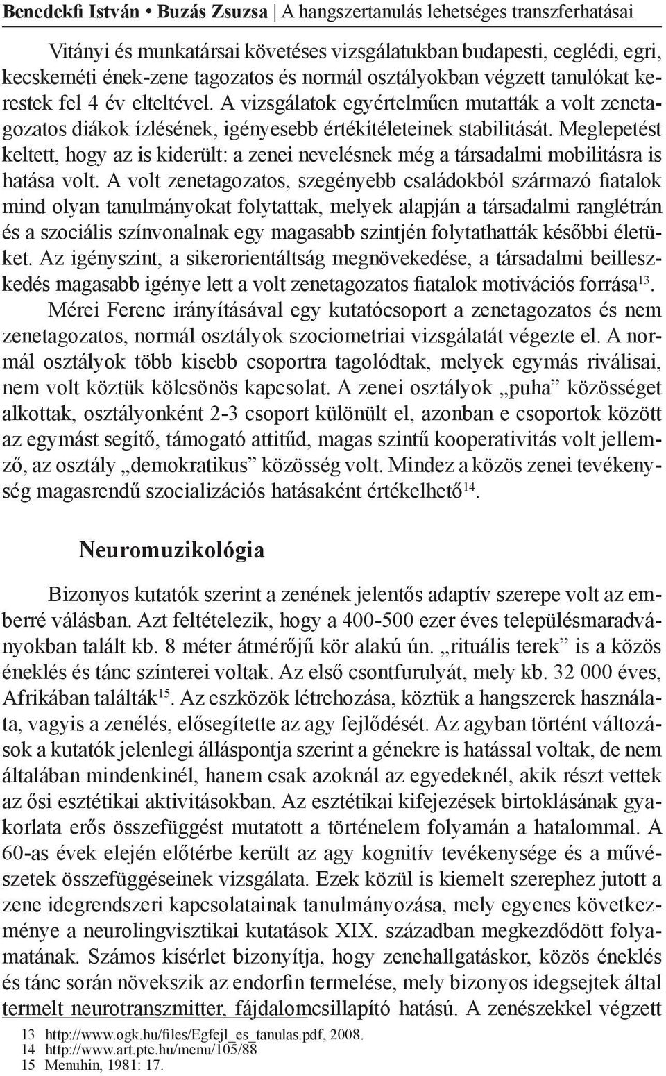 Meglepetést keltett, hogy az is kiderült: a zenei nevelésnek még a társadalmi mobilitásra is hatása volt.