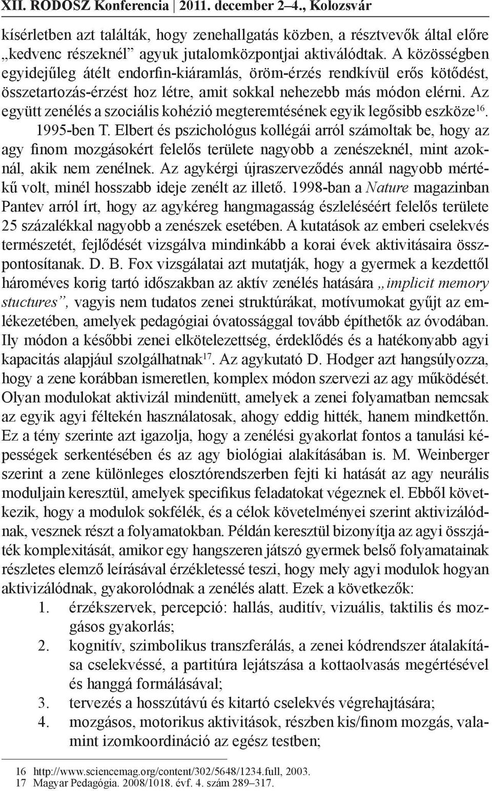 Az együtt zenélés a szociális kohézió megteremtésének egyik legősibb eszköze 16. 1995-ben T.