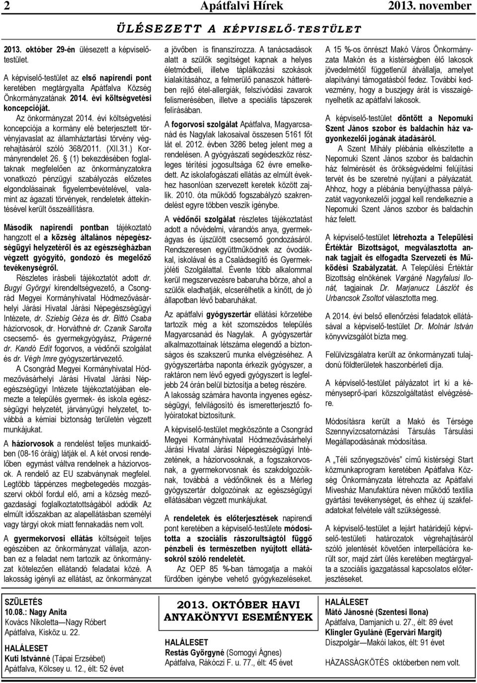 évi költségvetési koncepciója a kormány elé beterjesztett törvényjavaslat az államháztartási törvény végrehajtásáról szóló 368/2011. (XII.31.) Kormányrendelet 26.