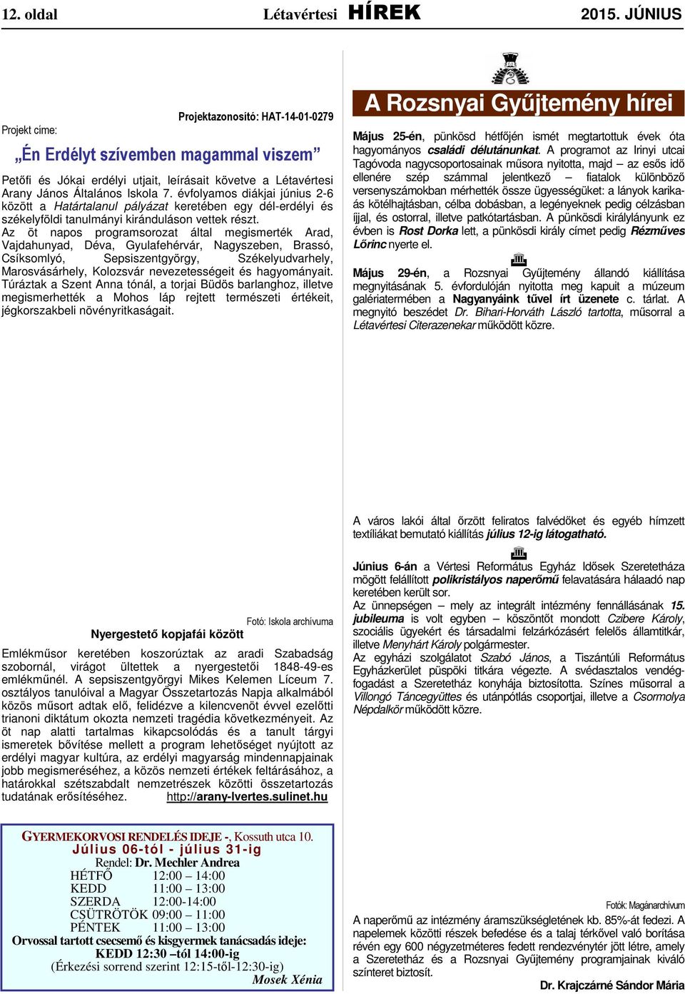 évfolyamos diákjai június 2-6 között a Határtalanul pályázat keretében egy dél-erdélyi és székelyföldi tanulmányi kiránduláson vettek részt.