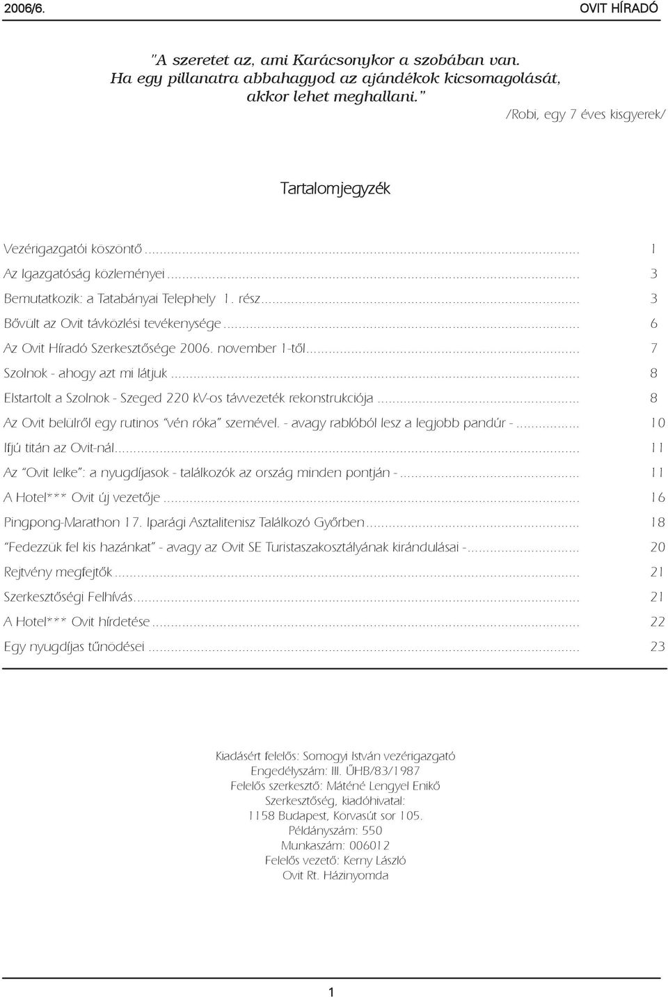 .. 6 Az Ovit Híradó Szerkesztõsége 2006. november 1-tõl... 7 Szolnok - ahogy azt mi látjuk... 8 Elstartolt a Szolnok - Szeged 220 kv-os távvezeték rekonstrukciója.