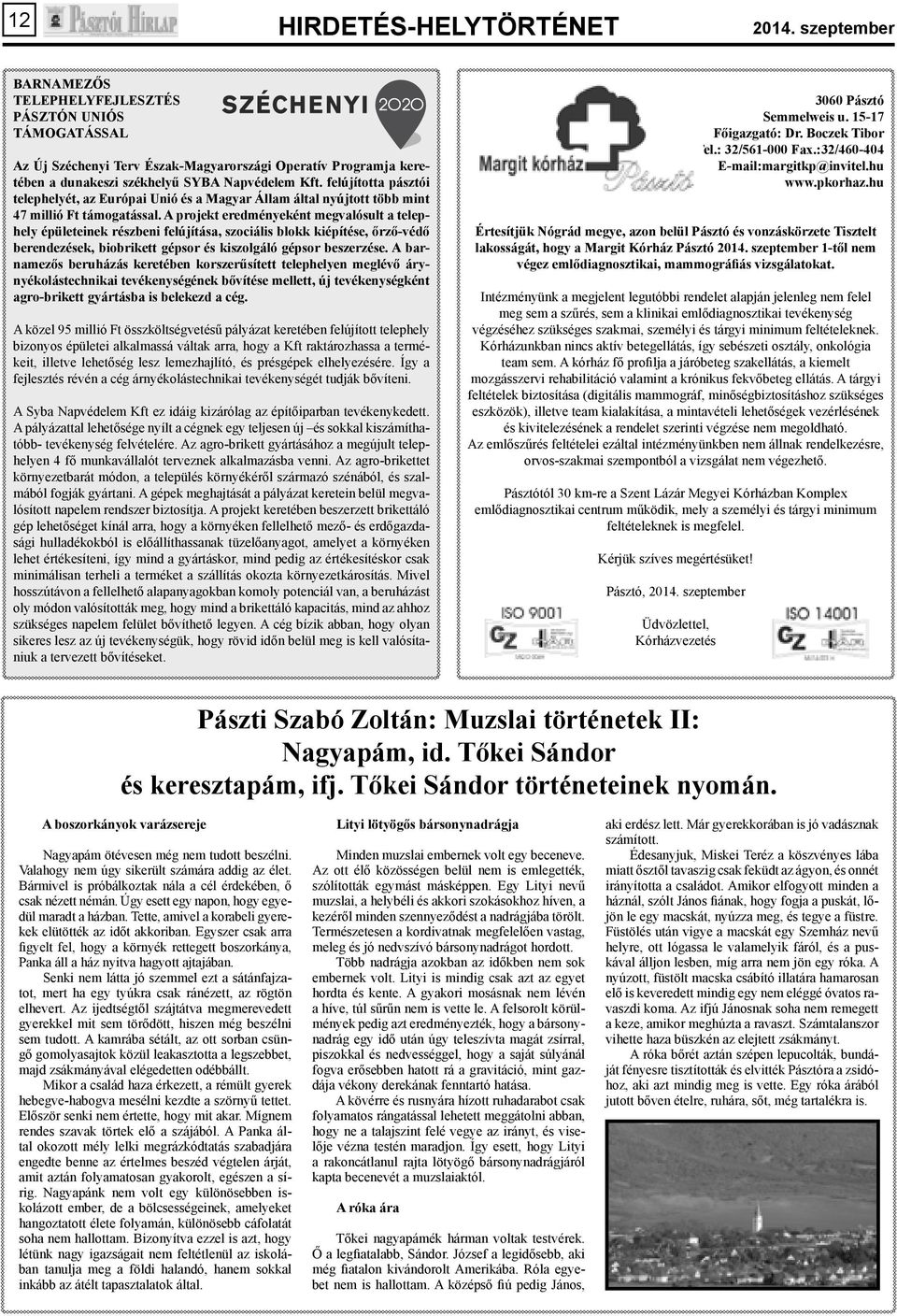 felújította pásztói telephelyét, az Európai Unió és a Magyar Állam által nyújtott több mint 47 millió Ft támogatással.