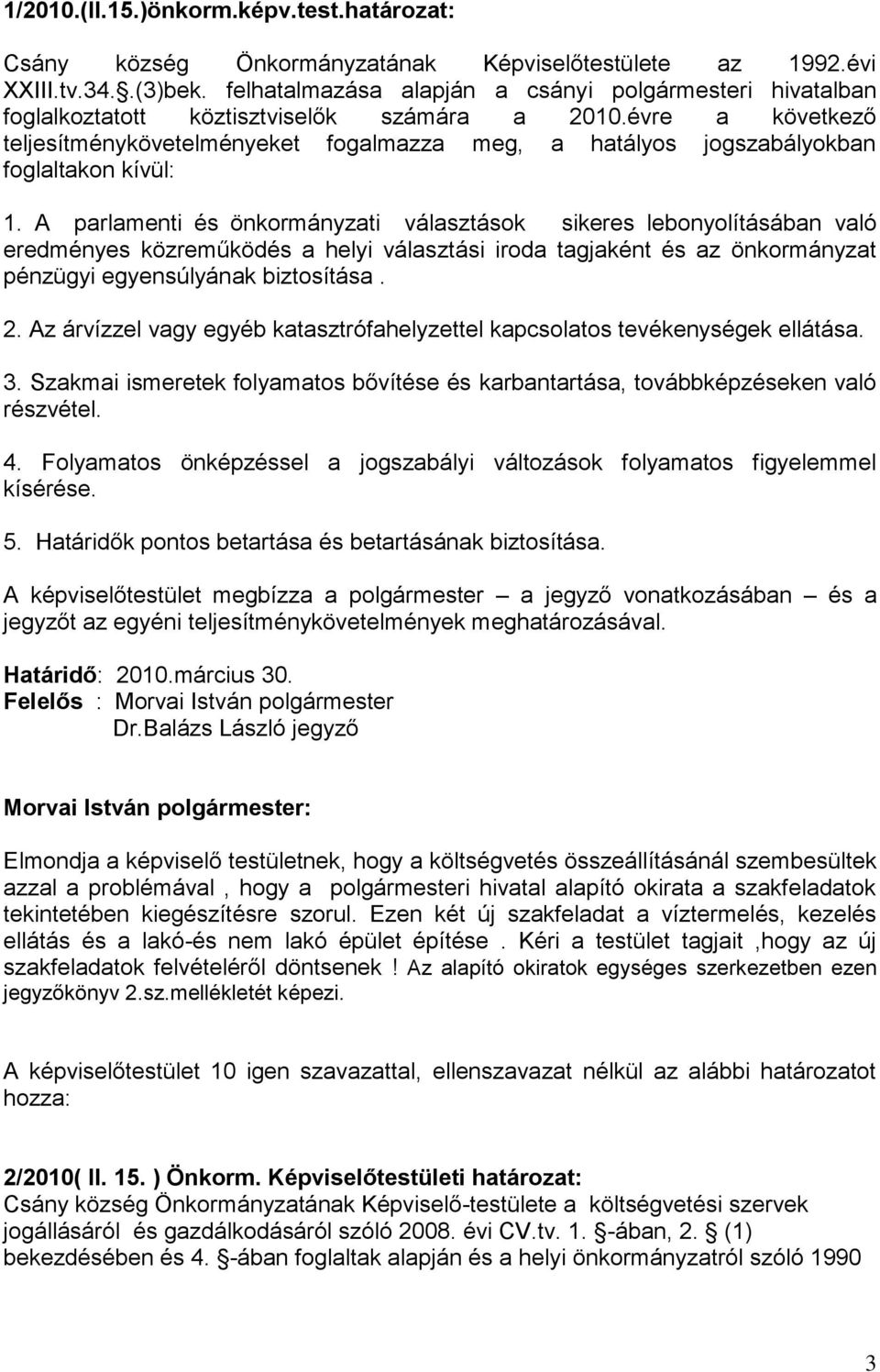 évre a következő teljesítménykövetelményeket fogalmazza meg, a hatályos jogszabályokban foglaltakon kívül: 1.