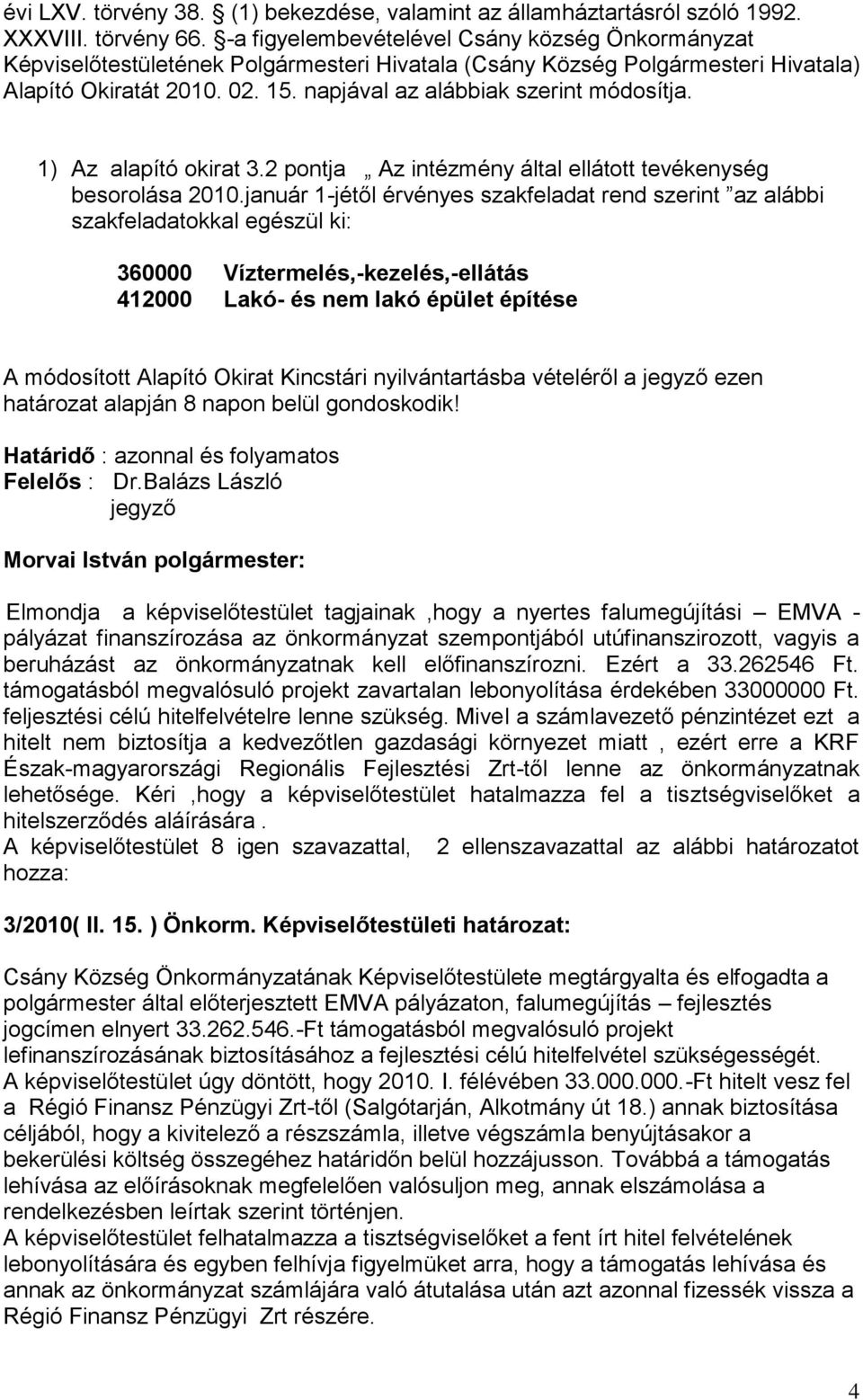 napjával az alábbiak szerint módosítja. 1) Az alapító okirat 3.2 pontja Az intézmény által ellátott tevékenység besorolása 2010.