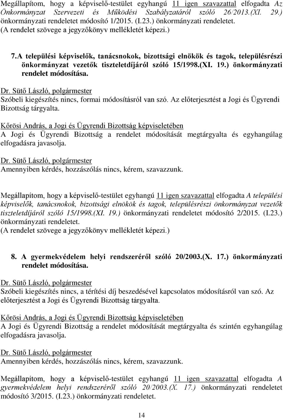 A települési képviselők, tanácsnokok, bizottsági elnökök és tagok, településrészi önkormányzat vezetők tiszteletdíjáról szóló 15/1998.(XI. 19.) önkormányzati rendelet módosítása.