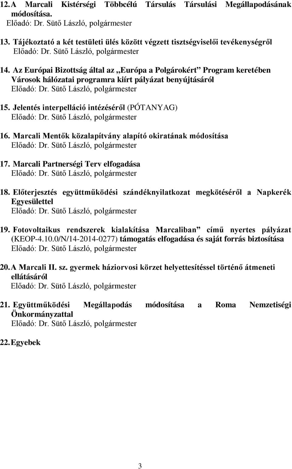 Marcali Mentők közalapítvány alapító okiratának módosítása Előadó: 17. Marcali Partnerségi Terv elfogadása Előadó: 18.