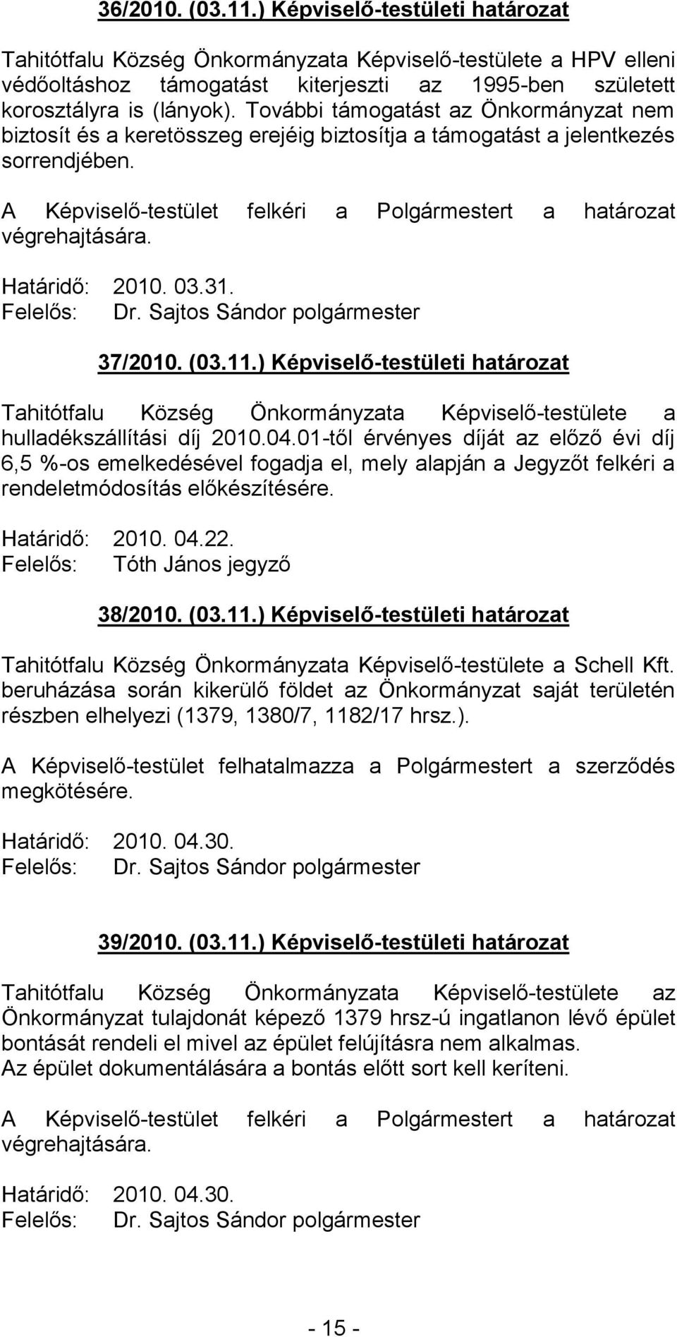 ) Képviselő-testületi határozat Tahitótfalu Község Önkormányzata Képviselő-testülete a hulladékszállítási díj 2010.04.