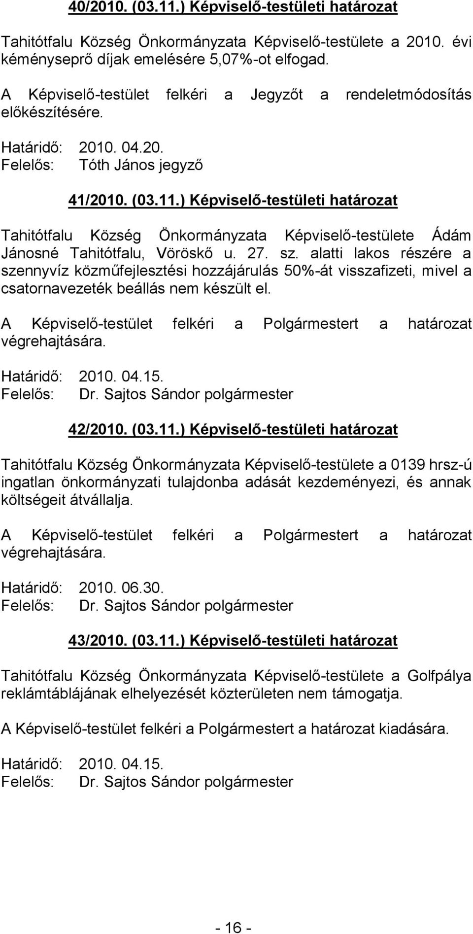 ) Képviselő-testületi határozat Tahitótfalu Község Önkormányzata Képviselő-testülete Ádám Jánosné Tahitótfalu, Vöröskő u. 27. sz.