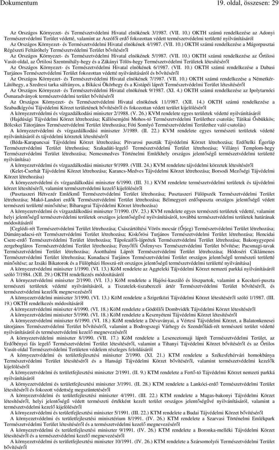 elnökének 4/1987. (VII. 10.) OKTH számú rendelkezése a Mágorpusztai Régészeti Feltáróhely Természetvédelmi Terület bővítéséről Az Országos Környezet- és Természetvédelmi Hivatal elnökének 5/1987.