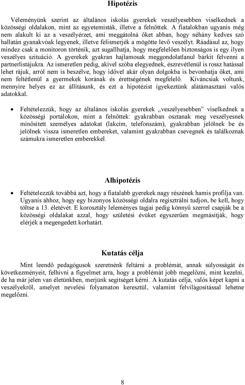 Ráadásul az, hogy mindez csak a monitoron történik, azt sugallhatja, hogy megfelelően biztonságos is egy ilyen veszélyes szituáció.