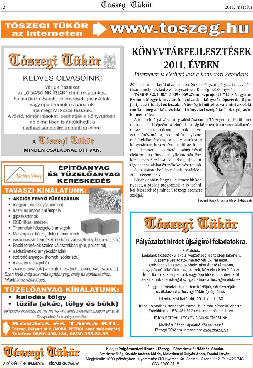 11-ben is sor kerül olyan sikeres önkormányzati pályázat megvalósítására, melynek kedvezményezettje a Községi Közkönyvtár. TÁMOP-3.2.