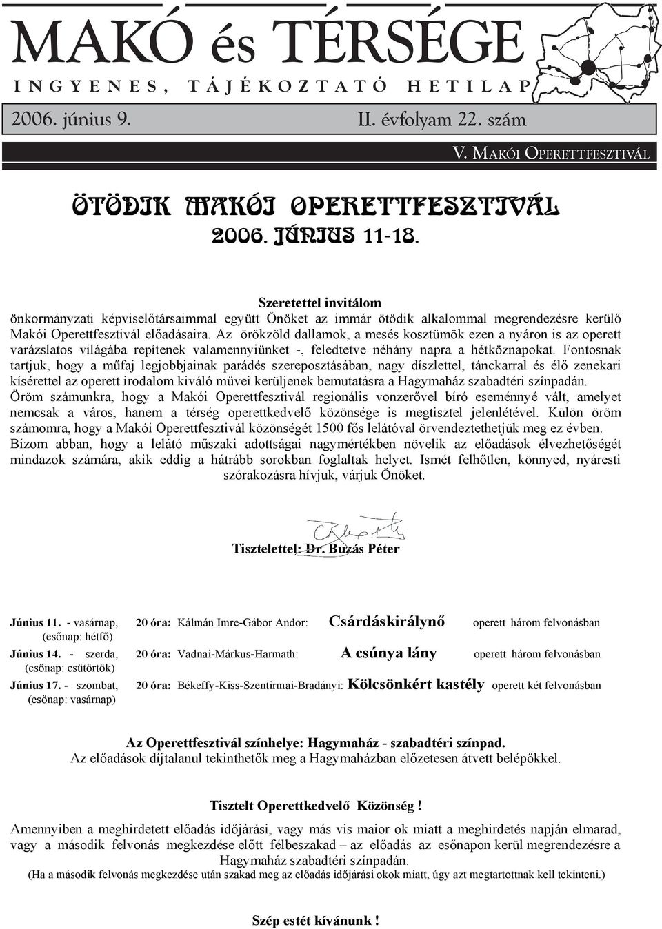 Az örökzöld dallamok, a mesés kosztümök ezen a nyáron is az operett varázslatos világába repítenek valamennyiünket -, feledtetve néhány napra a hétköznapokat.