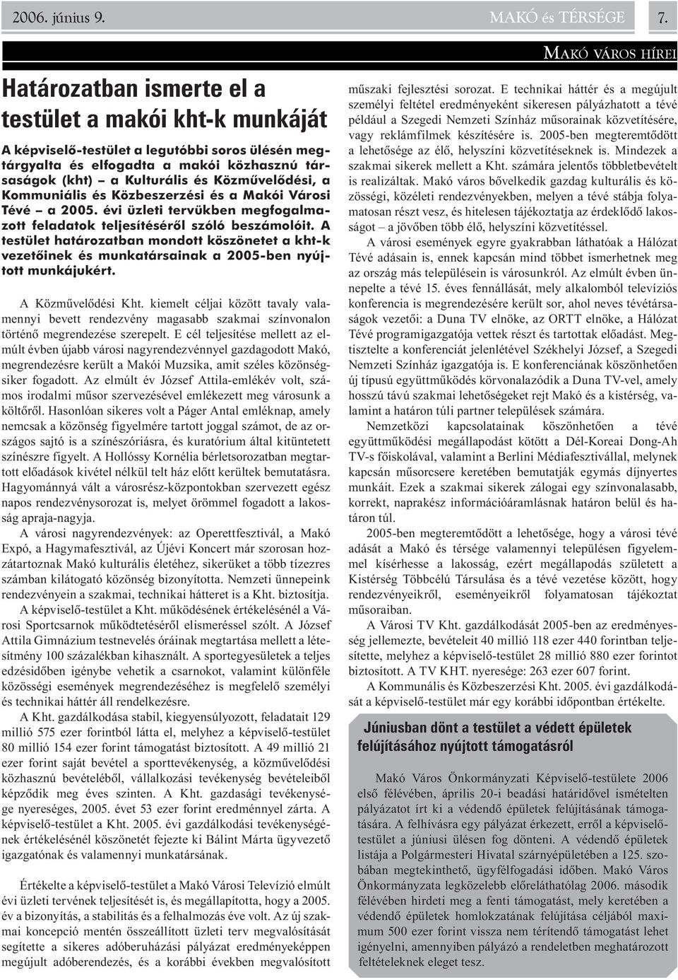 Kommuniális és Közbeszerzési és a Makói Városi Tévé a 2005. évi üzleti tervükben megfogalmazott feladatok teljesítésérõl szóló beszámolóit.