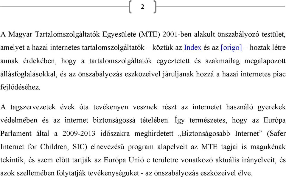 A tagszervezetek évek óta tevékenyen vesznek részt az internetet használó gyerekek védelmében és az internet biztonságossá tételében.