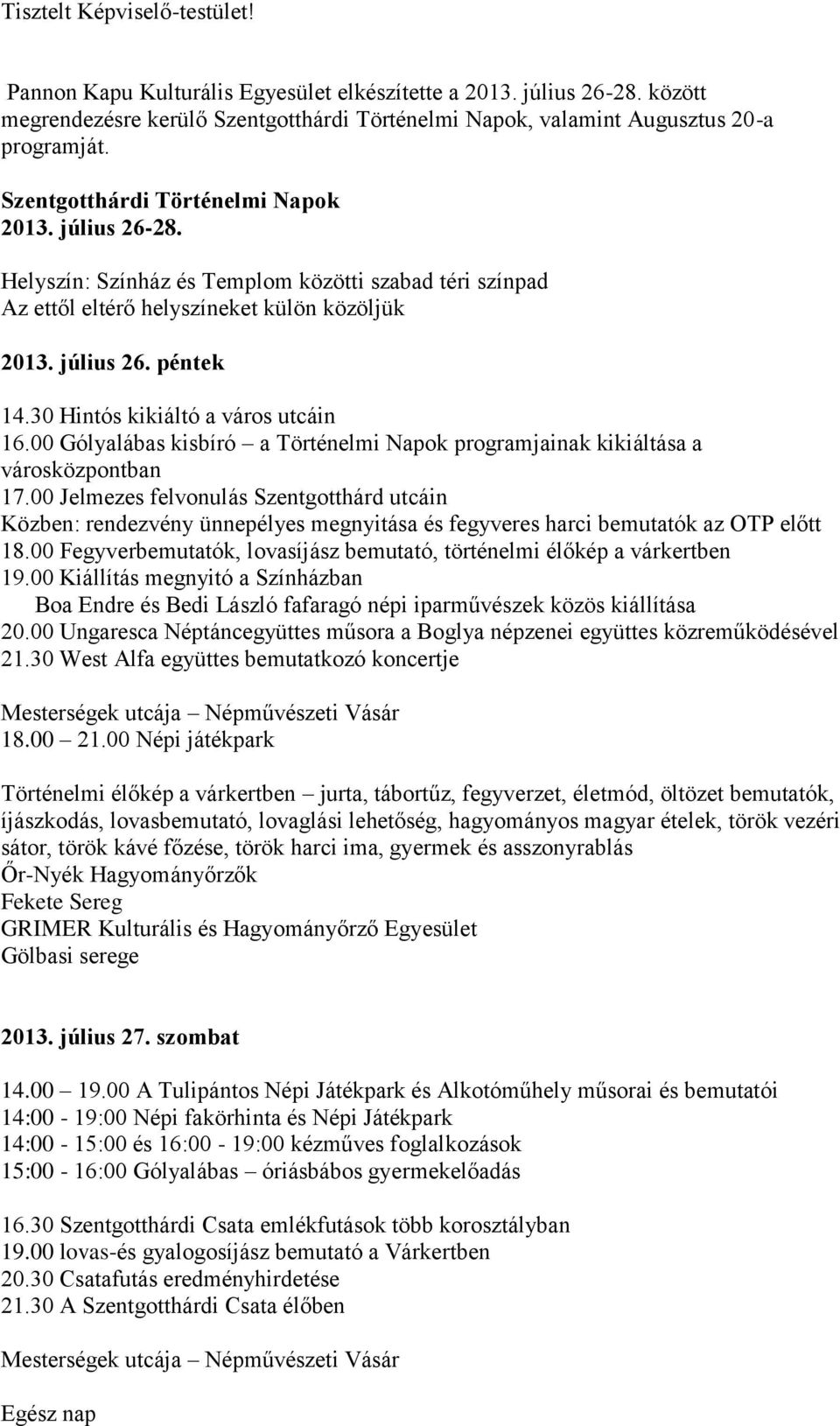 30 Hintós kikiáltó a város utcáin 16.00 Gólyalábas kisbíró a Történelmi Napok programjainak kikiáltása a városközpontban 17.