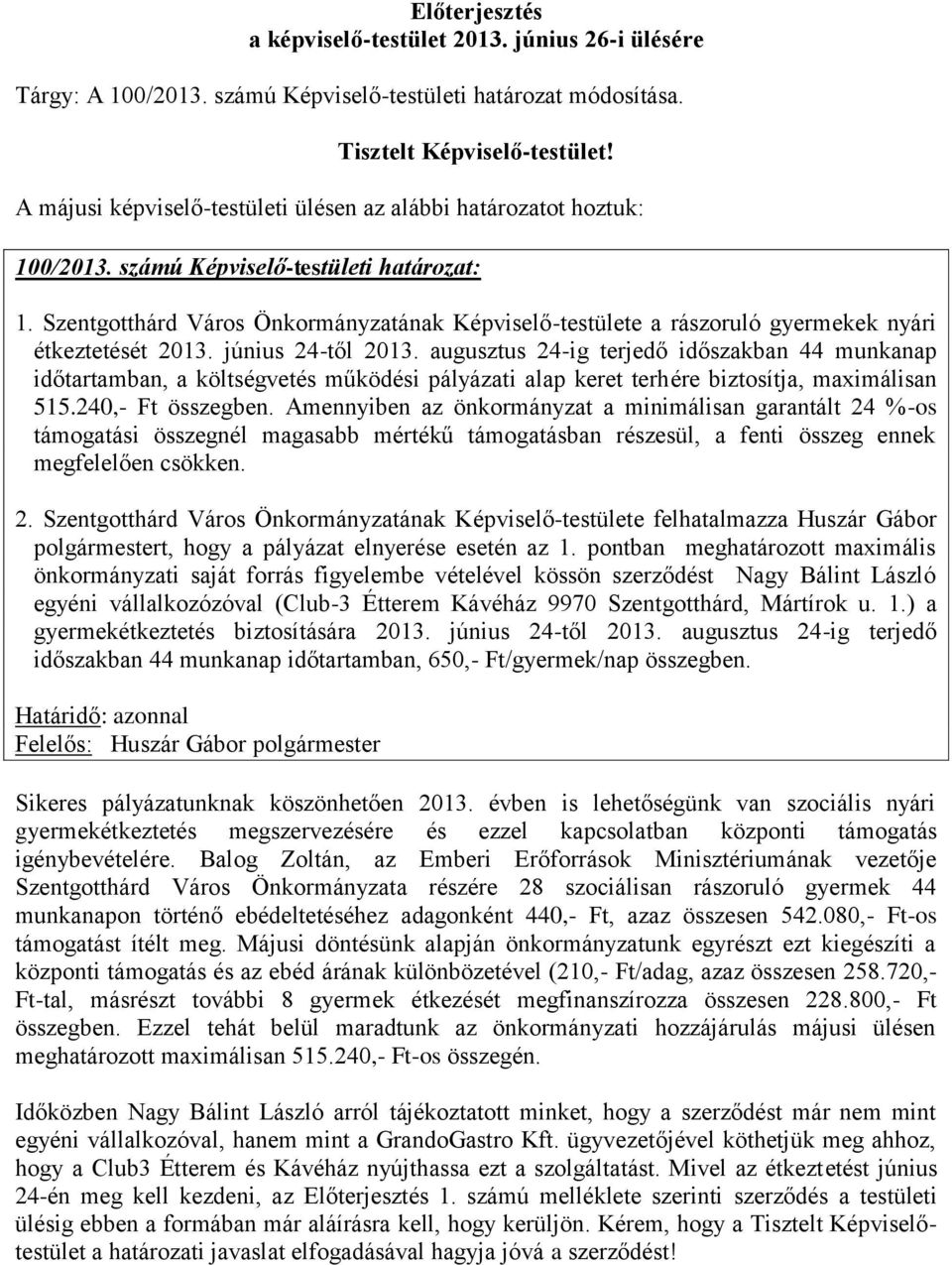 Szentgotthárd Város Önkormányzatának Képviselő-testülete a rászoruló gyermekek nyári étkeztetését 2013. június 24-től 2013.