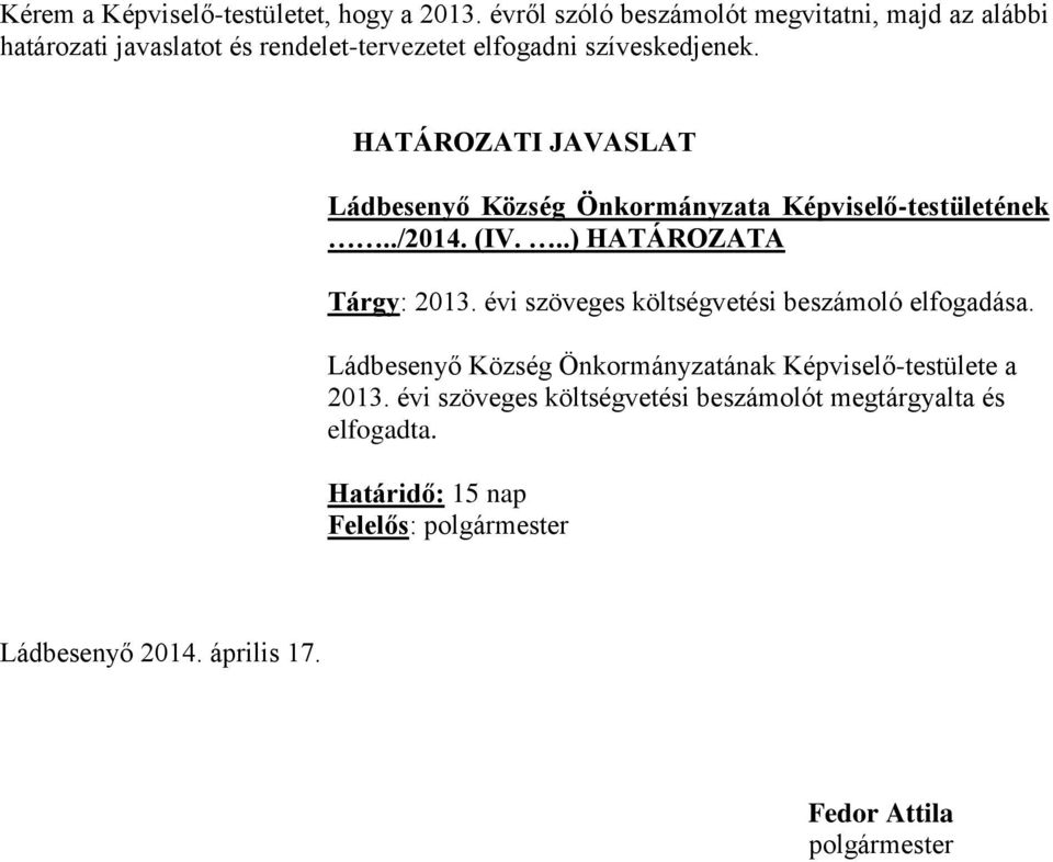 HATÁROZATI JAVASLAT Ládbesenyő Község Önkormányzata Képviselő-testületének../2014. (IV...) HATÁROZATA Tárgy: 2013.