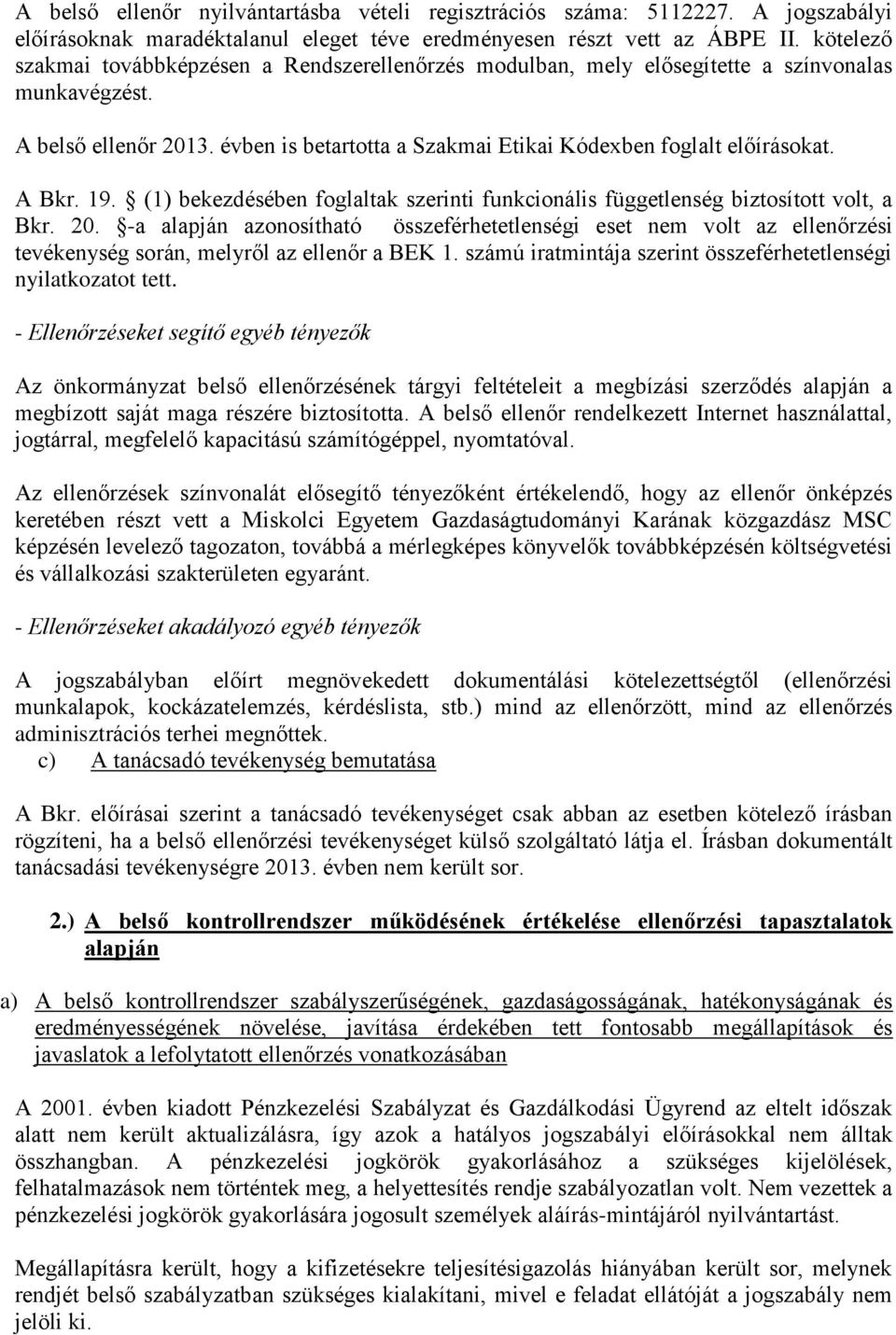 A Bkr. 19. (1) bekezdésében foglaltak szerinti funkcionális függetlenség biztosított volt, a Bkr. 20.