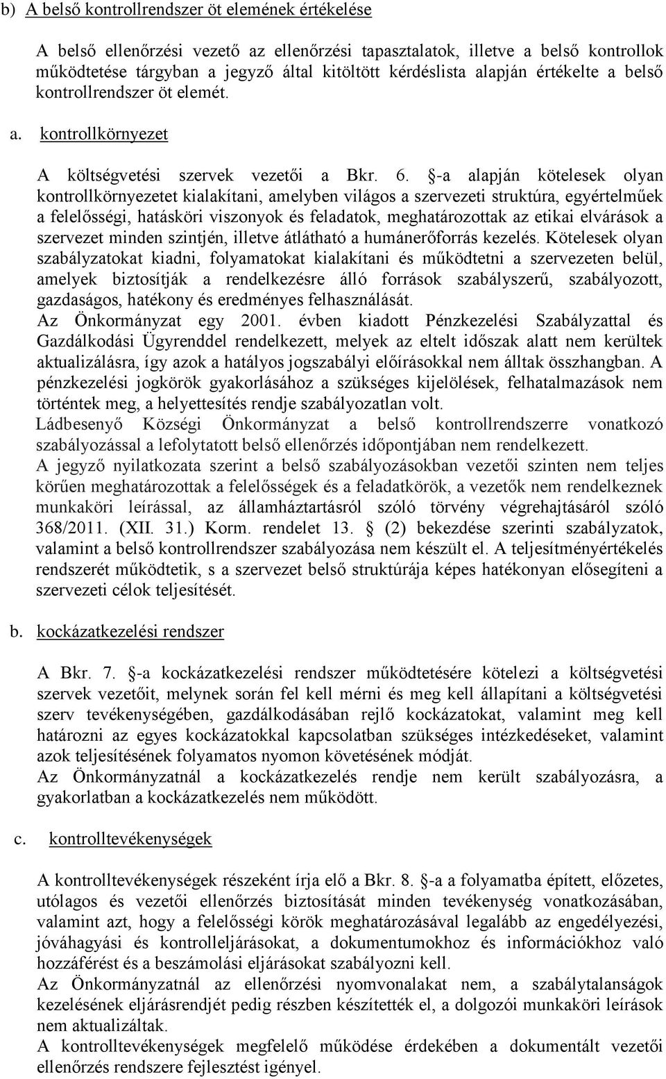 -a alapján kötelesek olyan kontrollkörnyezetet kialakítani, amelyben világos a szervezeti struktúra, egyértelműek a felelősségi, hatásköri viszonyok és feladatok, meghatározottak az etikai elvárások