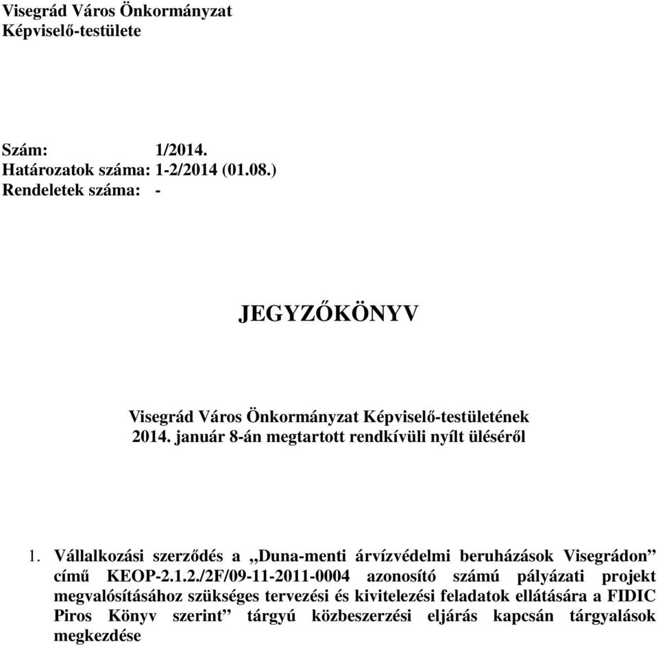 január 8-án megtartott rendkívüli nyílt ülésér l 1. Vállalkozási szerz dés a Duna-menti árvízvédelmi beruházások Visegrádon cím KEOP-2.