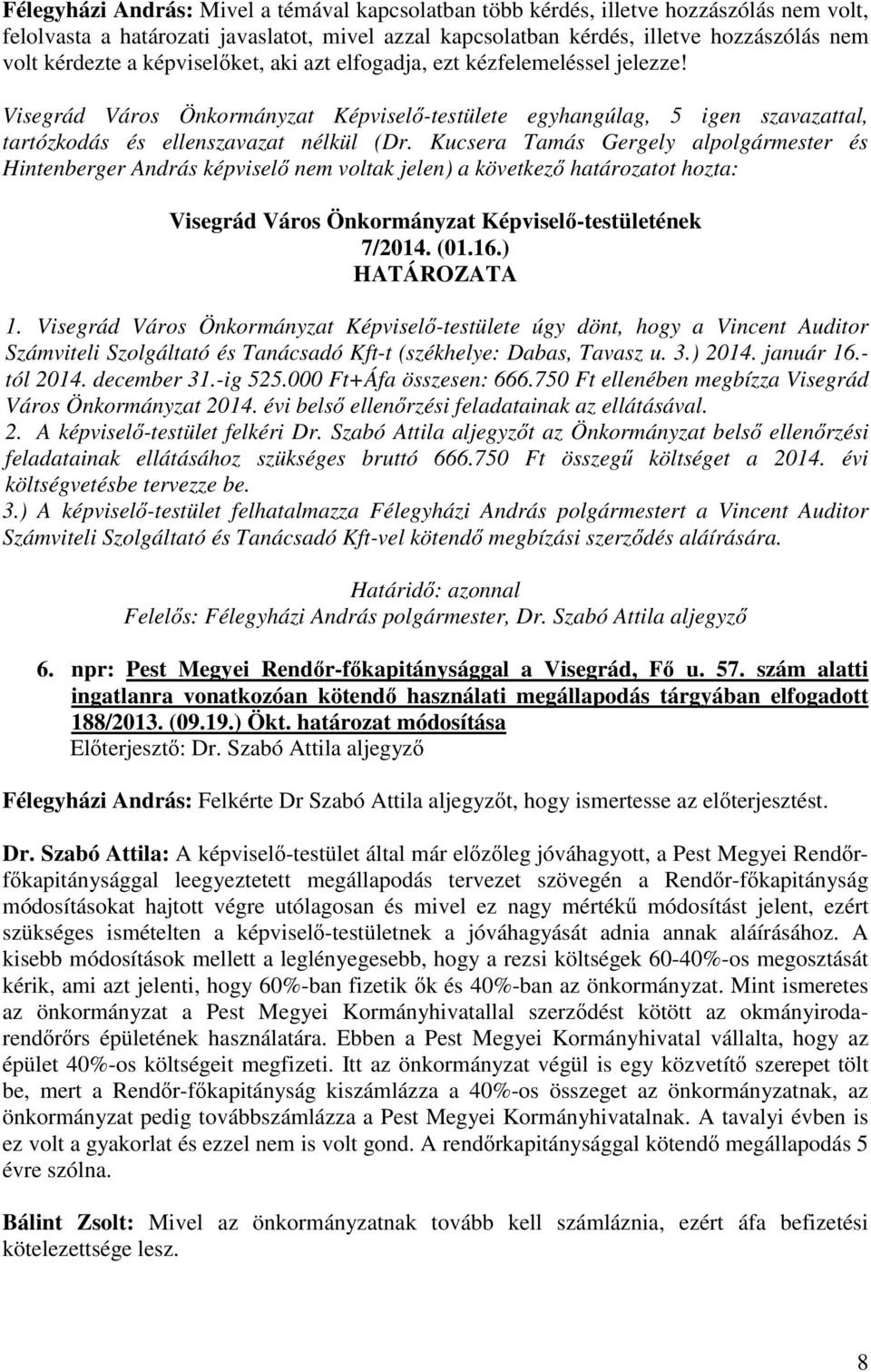 Kucsera Tamás Gergely alpolgármester és Hintenberger András képvisel nem voltak jelen) a következ határozatot hozta: Visegrád Város Önkormányzat Képvisel -testületének 7/2014. (01.16.) 1.