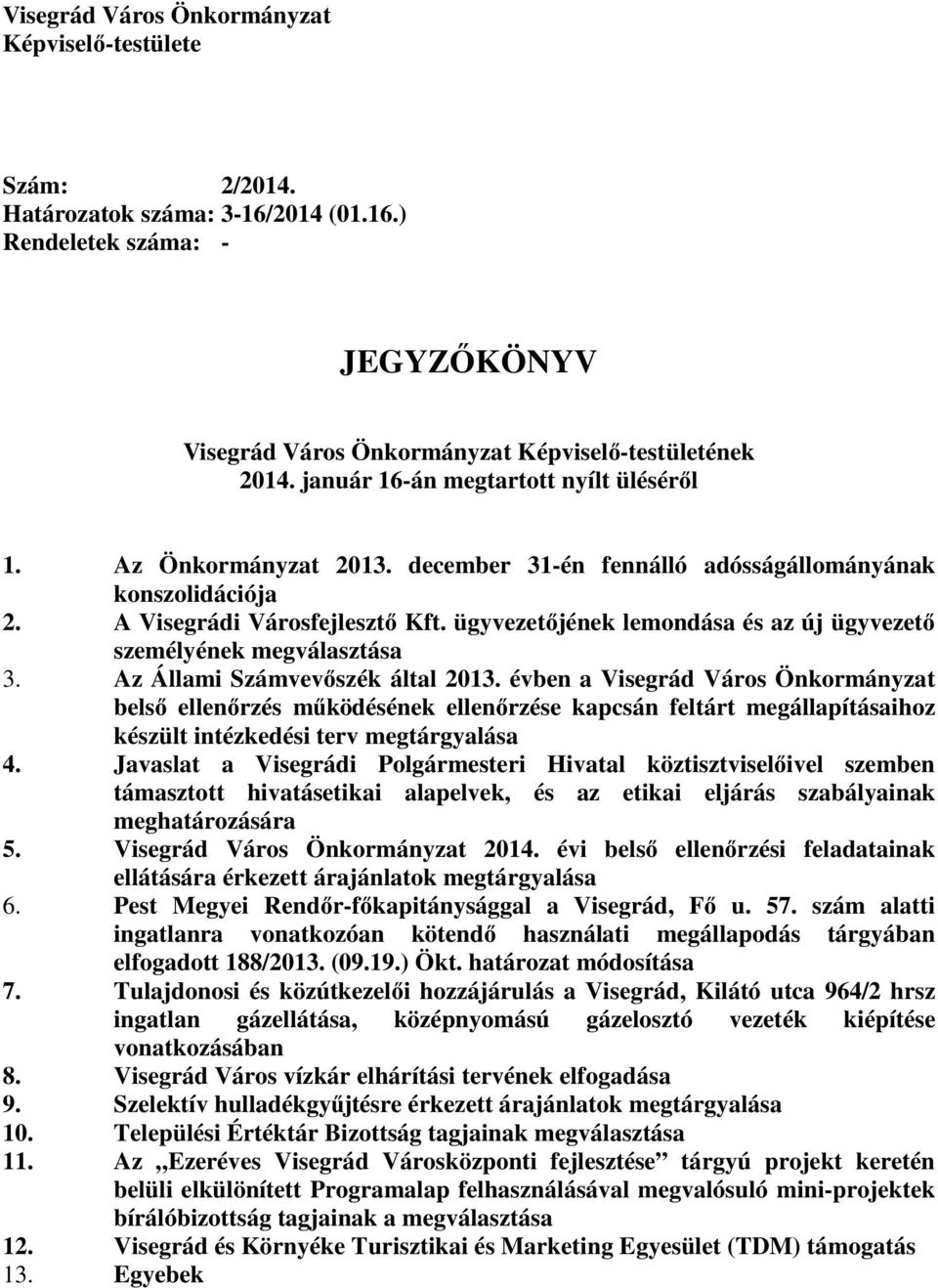 ügyvezet jének lemondása és az új ügyvezet személyének megválasztása 3. Az Állami Számvev szék által 2013.