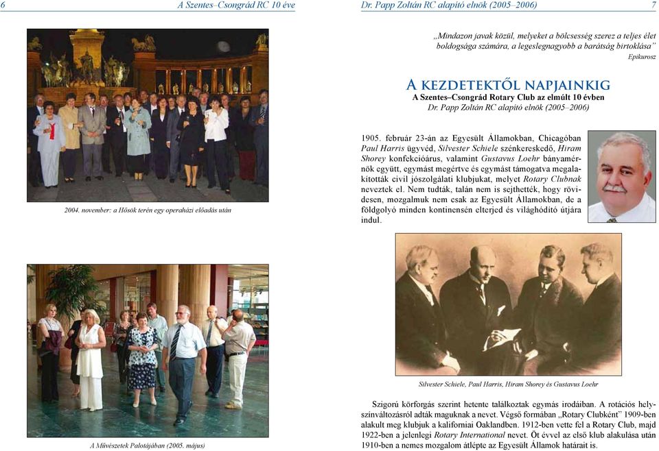 napjainkig A Szentes Csongrád Rotary Club az elmúlt 10 évben Dr. Papp Zoltán RC alapító elnök (2005 2006) 2004. november: a Hősök terén egy operaházi előadás után 1905.