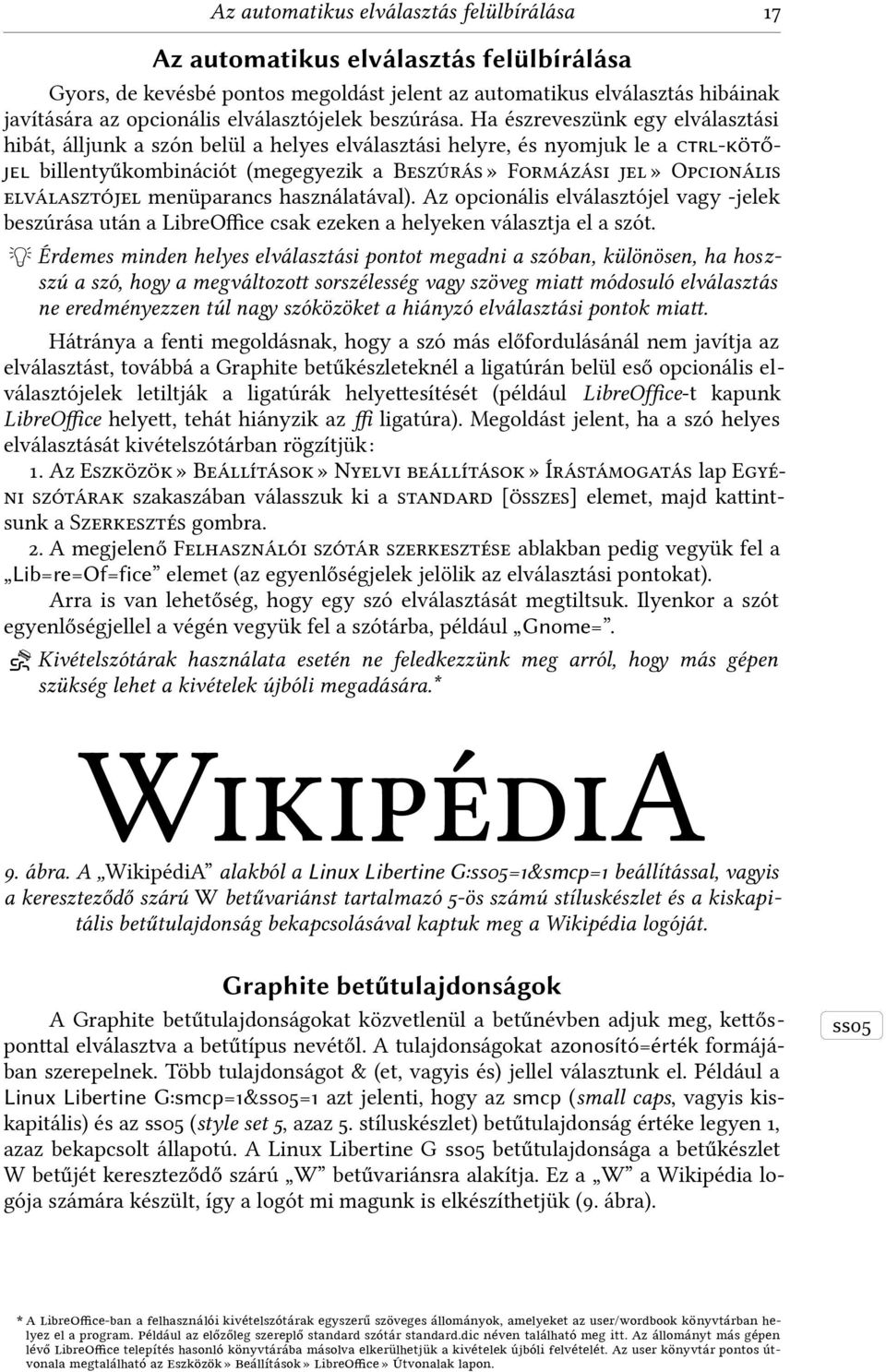 Ha észreveszünk egy elválasztási hibát, álljunk a szón belül a helyes elválasztási helyre, és nyomjuk le a ctrl-kötőjel billentyűkombinációt (megegyezik a Bz32» F2322z2i j» Opci2n2i v23ztój