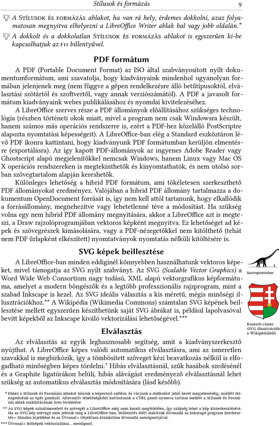 PDF formátum A PDF (Portable Document Format) az ISO által szabványosított nyílt dokumentumformátum, ami szavatolja, hogy kiadványaink mindenhol ugyanolyan formában jelenjenek meg (nem függve a gépen