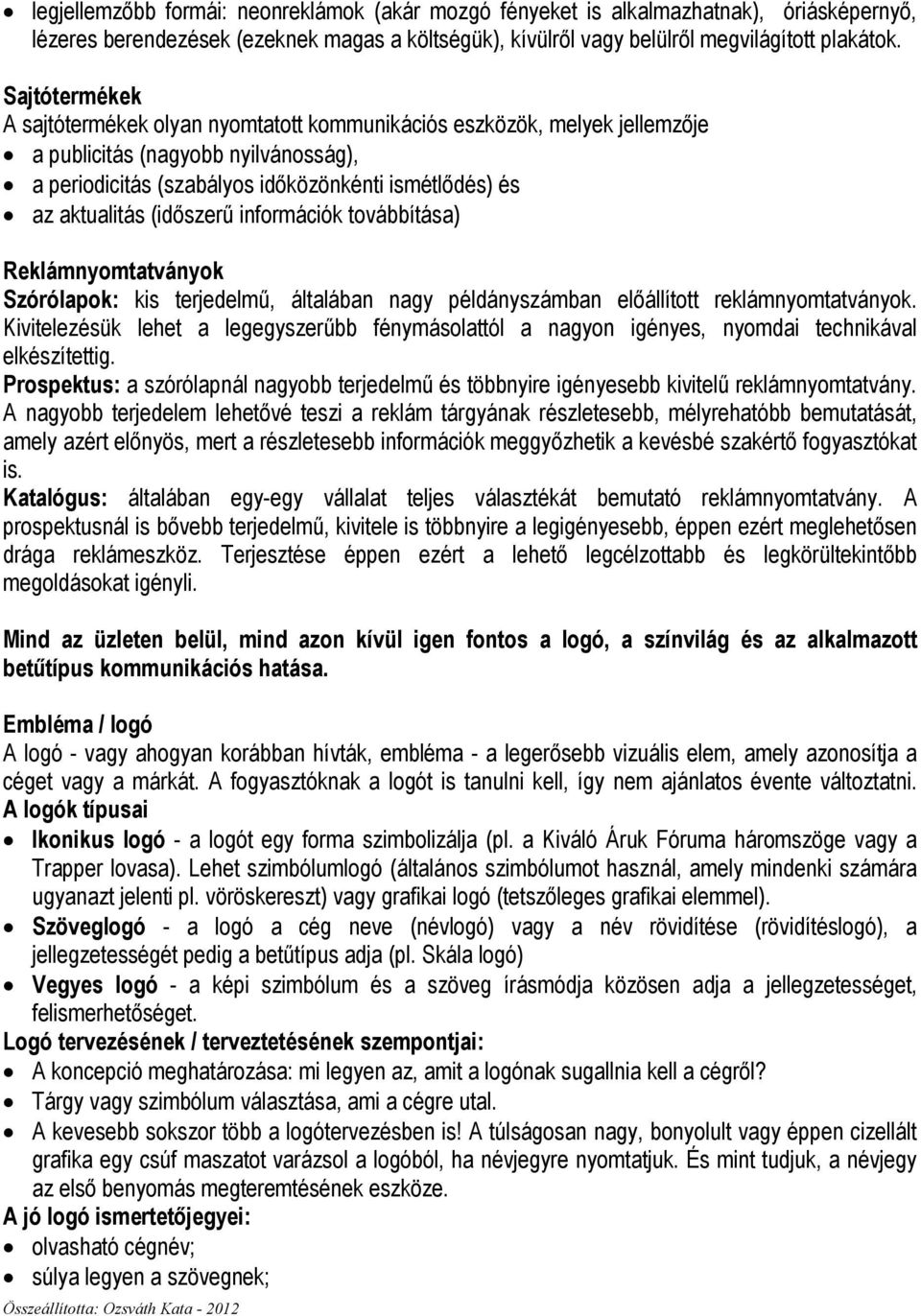 (idıszerő információk továbbítása) Reklámnyomtatványok Szórólapok: kis terjedelmő, általában nagy példányszámban elıállított reklámnyomtatványok.