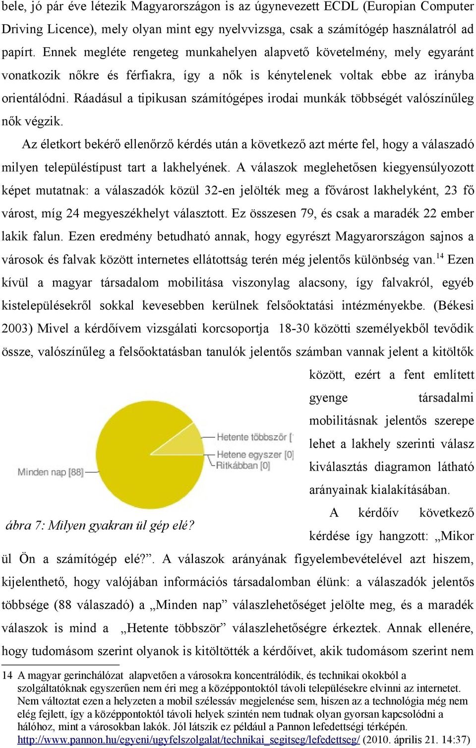 Ráadásul a tipikusan számítógépes irodai munkák többségét valószínűleg nők végzik.