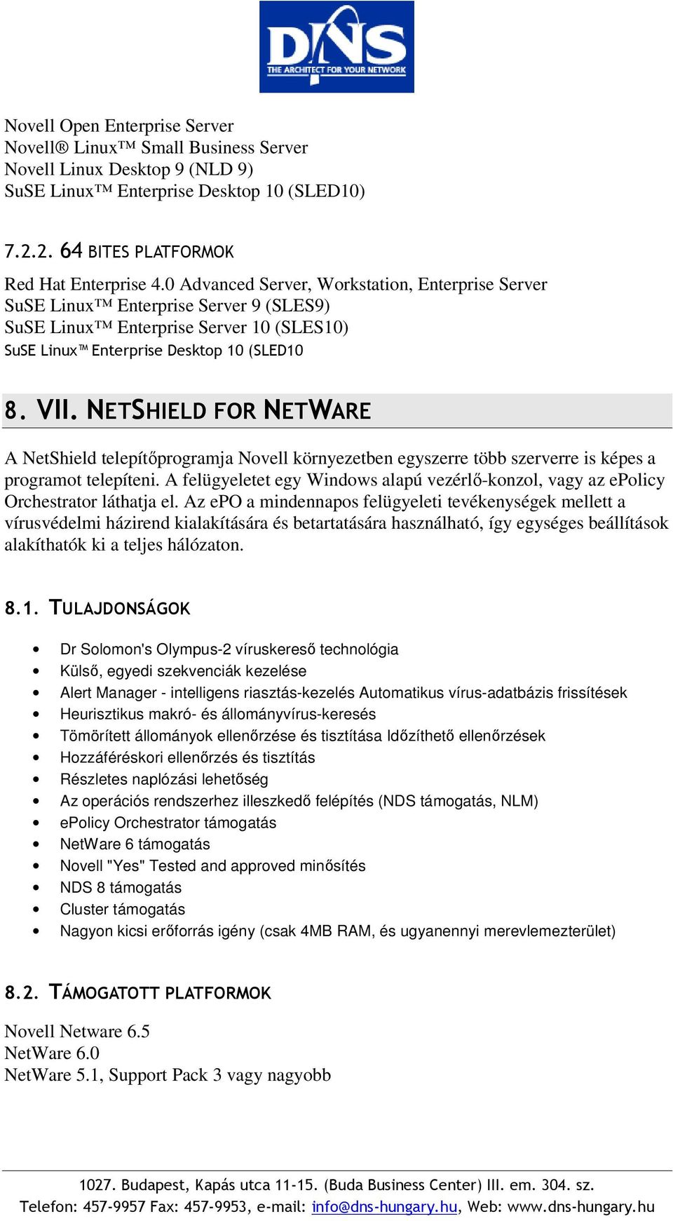 NETSHIELD FOR NETWARE A NetShield telepítőprogramja Novell környezetben egyszerre több szerverre is képes a programot telepíteni.