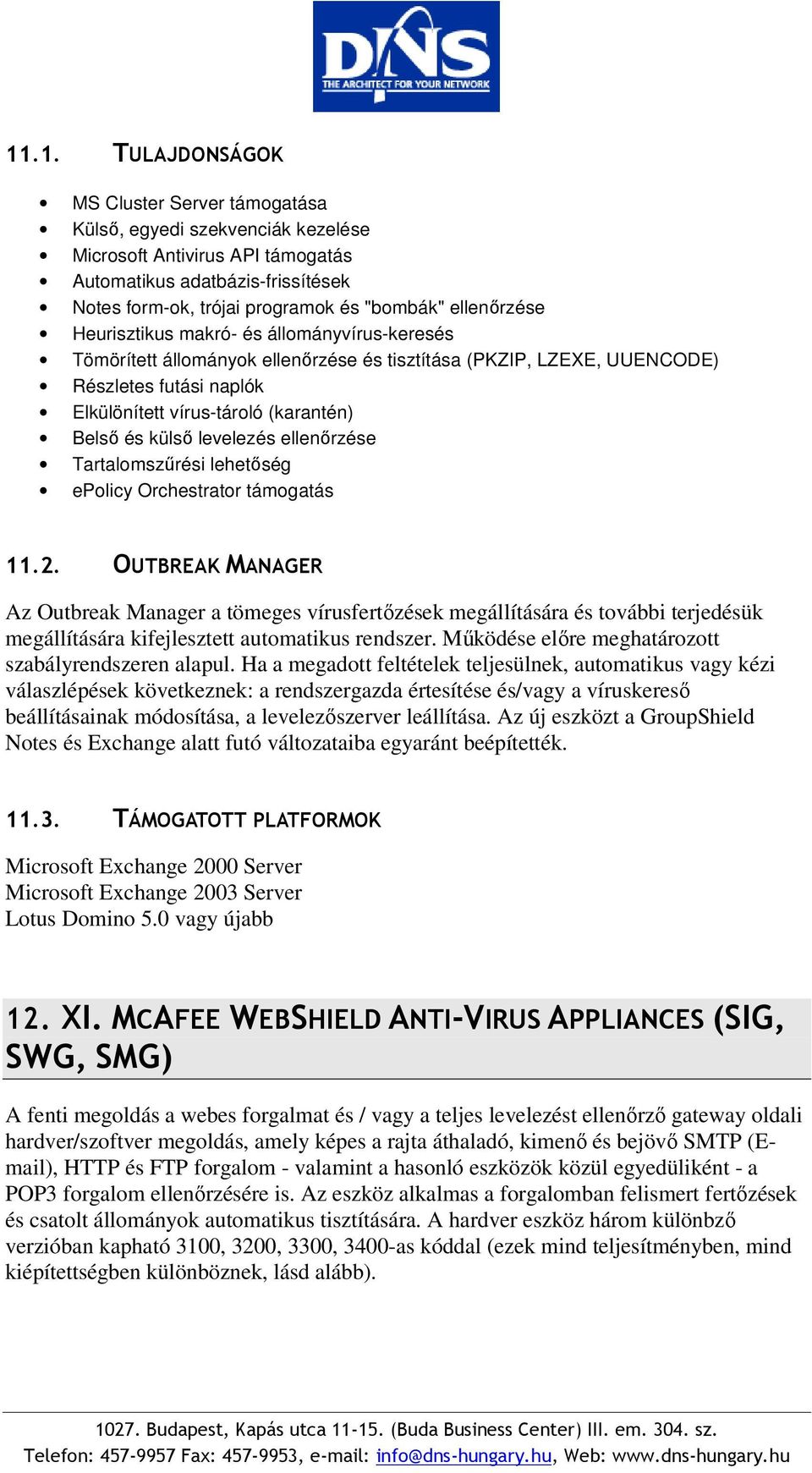 külső levelezés ellenőrzése Tartalomszűrési lehetőség epolicy Orchestrator támogatás 11.2.