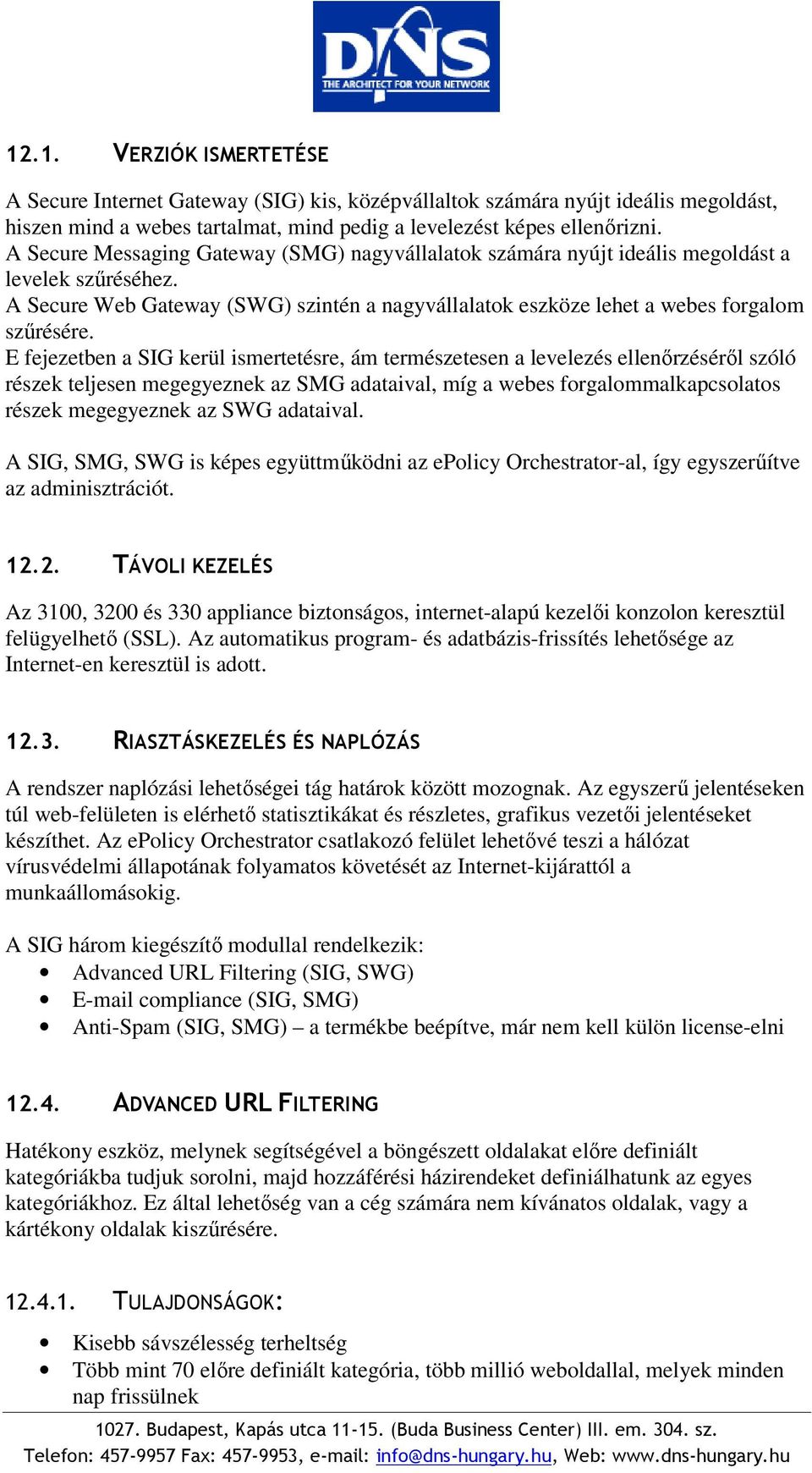 E fejezetben a SIG kerül ismertetésre, ám természetesen a levelezés ellenőrzéséről szóló részek teljesen megegyeznek az SMG adataival, míg a webes forgalommalkapcsolatos részek megegyeznek az SWG