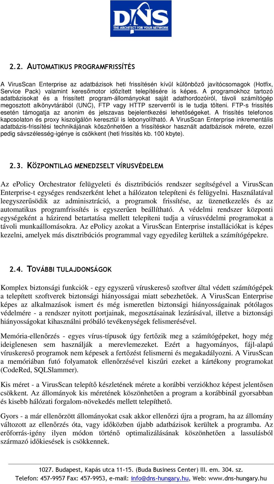 FTP-s frissítés esetén támogatja az anonim és jelszavas bejelentkezési lehetőségeket. A frissítés telefonos kapcsolaton és proxy kiszolgálón keresztül is lebonyolítható.