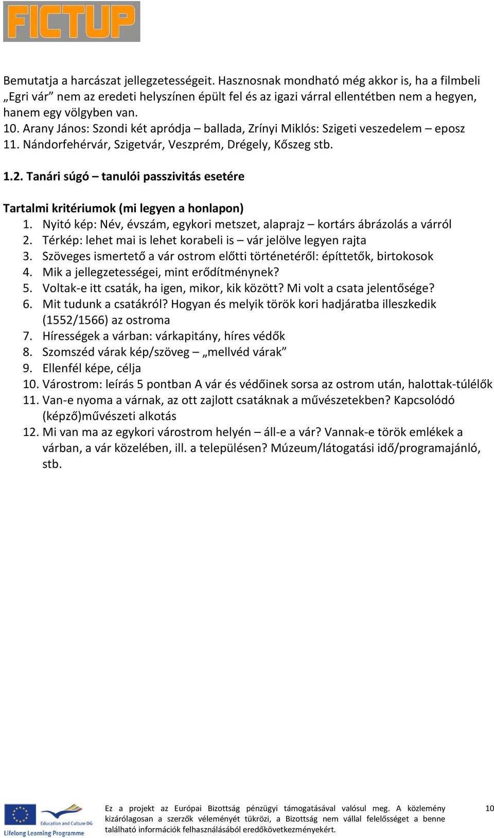 Arany János: Szondi két apródja ballada, Zrínyi Miklós: Szigeti veszedelem eposz 11. Nándorfehérvár, Szigetvár, Veszprém, Drégely, Kőszeg stb. 1.2.