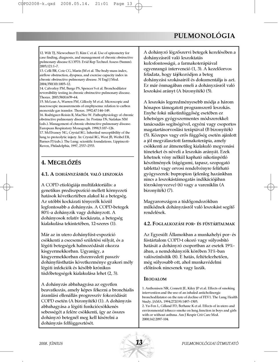 The body-mass index, airflow obstruction, dyspnea, and exercise capacity index in chronic obstructive pulmonary disease. N Engl J Med. 2004;350(10):1005 12. 14.