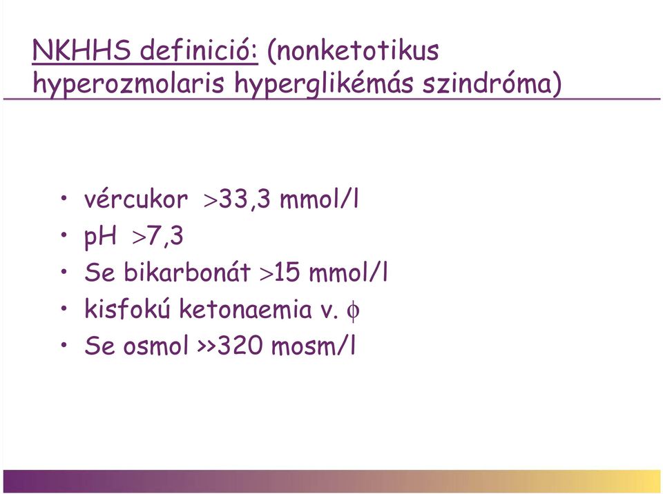 vércukor >33,3 mmol/l ph >7,3 Se