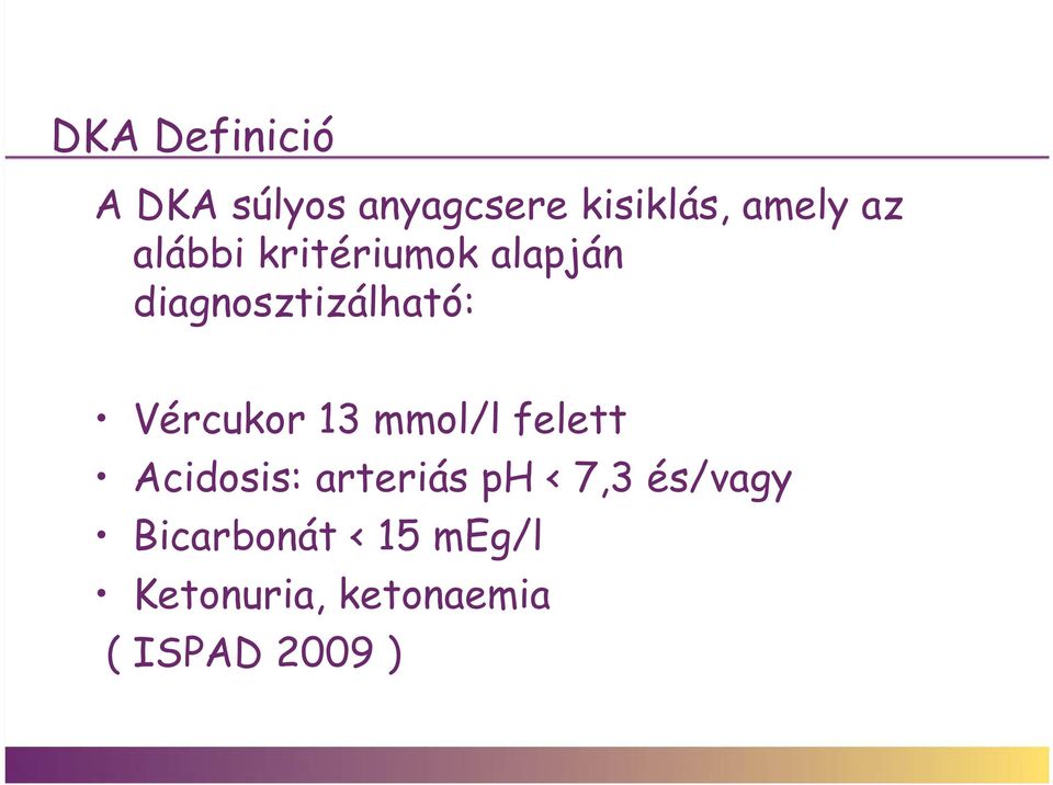 Vércukor 13 mmol/l felett Acidosis: arteriás ph < 7,3