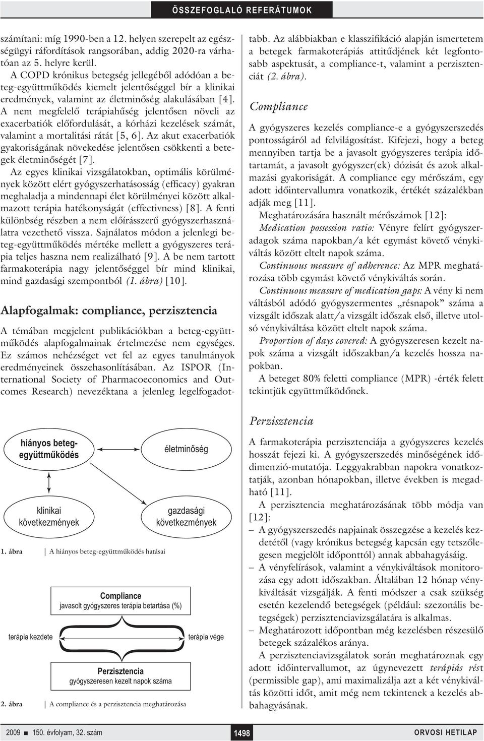 A nem megfelelő terápiahűség jelentősen növeli az exacerbatiók előfordulását, a kórházi kezelések számát, valamint a mortalitási rátát [5, 6].