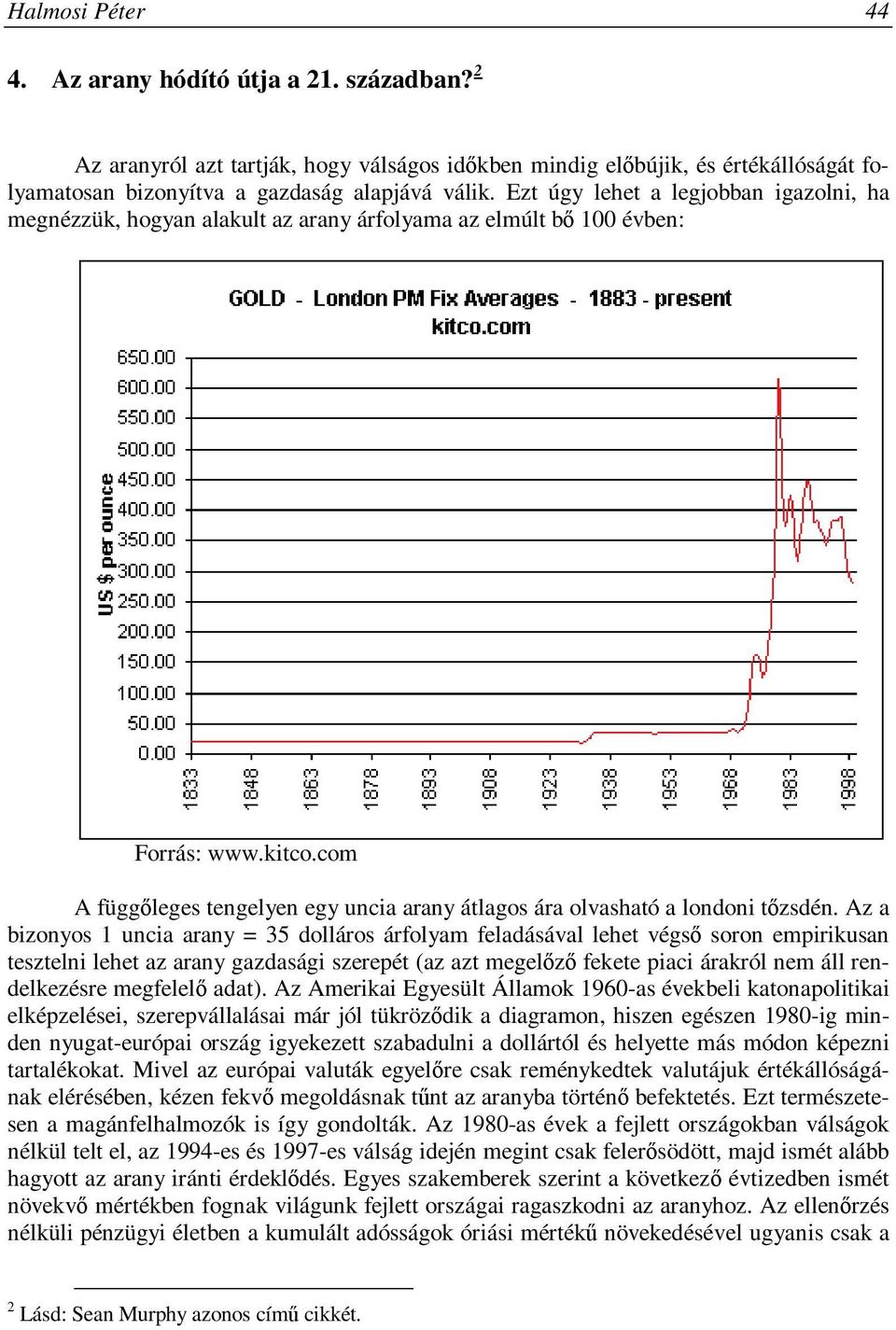 com A függőleges tengelyen egy uncia arany átlagos ára olvasható a londoni tőzsdén.