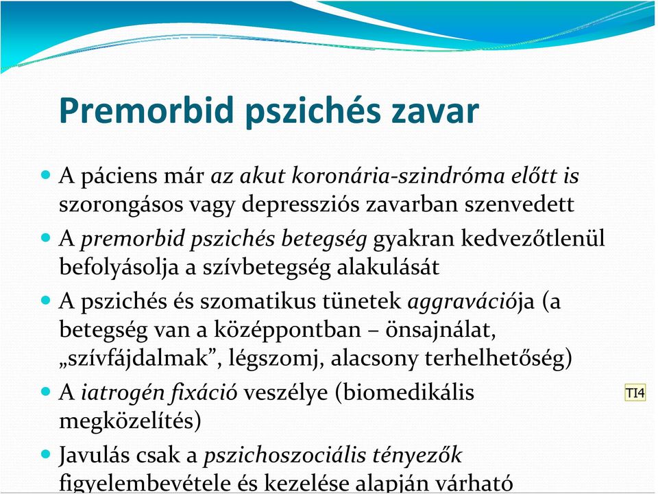 aggravációja (a betegség van a középpontban önsajnálat, szívfájdalmak, légszomj, alacsony terhelhetőség) A iatrogén fixáció