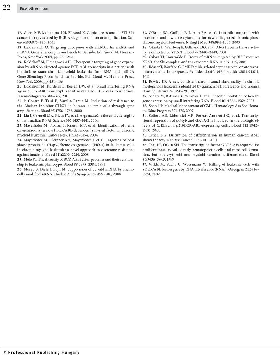 Therapeutic targeting of gene expression by sirnas directed against BCR-ABL transcripts in a patient with imatinib-resistant chronic myeloid leukemia.