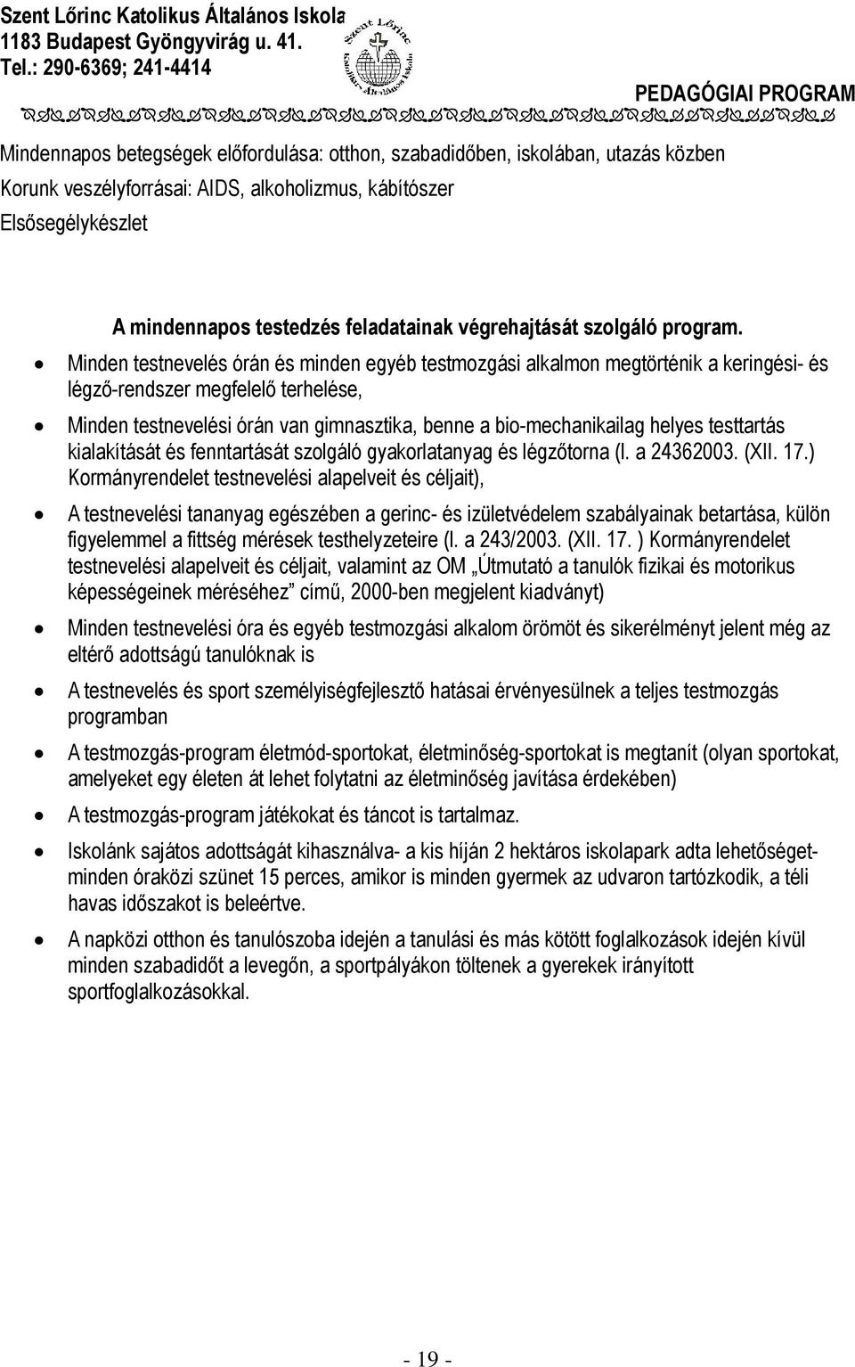 Minden testnevelés órán és minden egyéb testmozgási alkalmon megtörténik a keringési- és légző-rendszer megfelelő terhelése, Minden testnevelési órán van gimnasztika, benne a bio-mechanikailag helyes