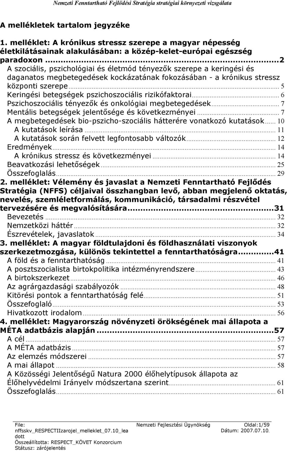 .. 5 Keringési betegségek pszichoszociális rizikófaktorai... 6 Pszichoszociális tényezők és onkológiai megbetegedések... 7 Mentális betegségek jelentősége és következményei.