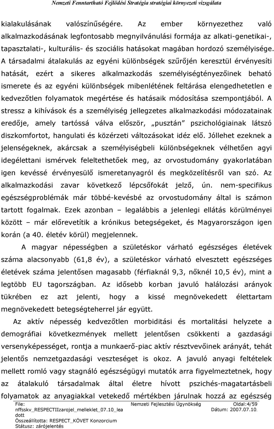 A társadalmi átalakulás az egyéni különbségek szűrőjén keresztül érvényesíti hatását, ezért a sikeres alkalmazkodás személyiségtényezőinek beható ismerete és az egyéni különbségek mibenlétének