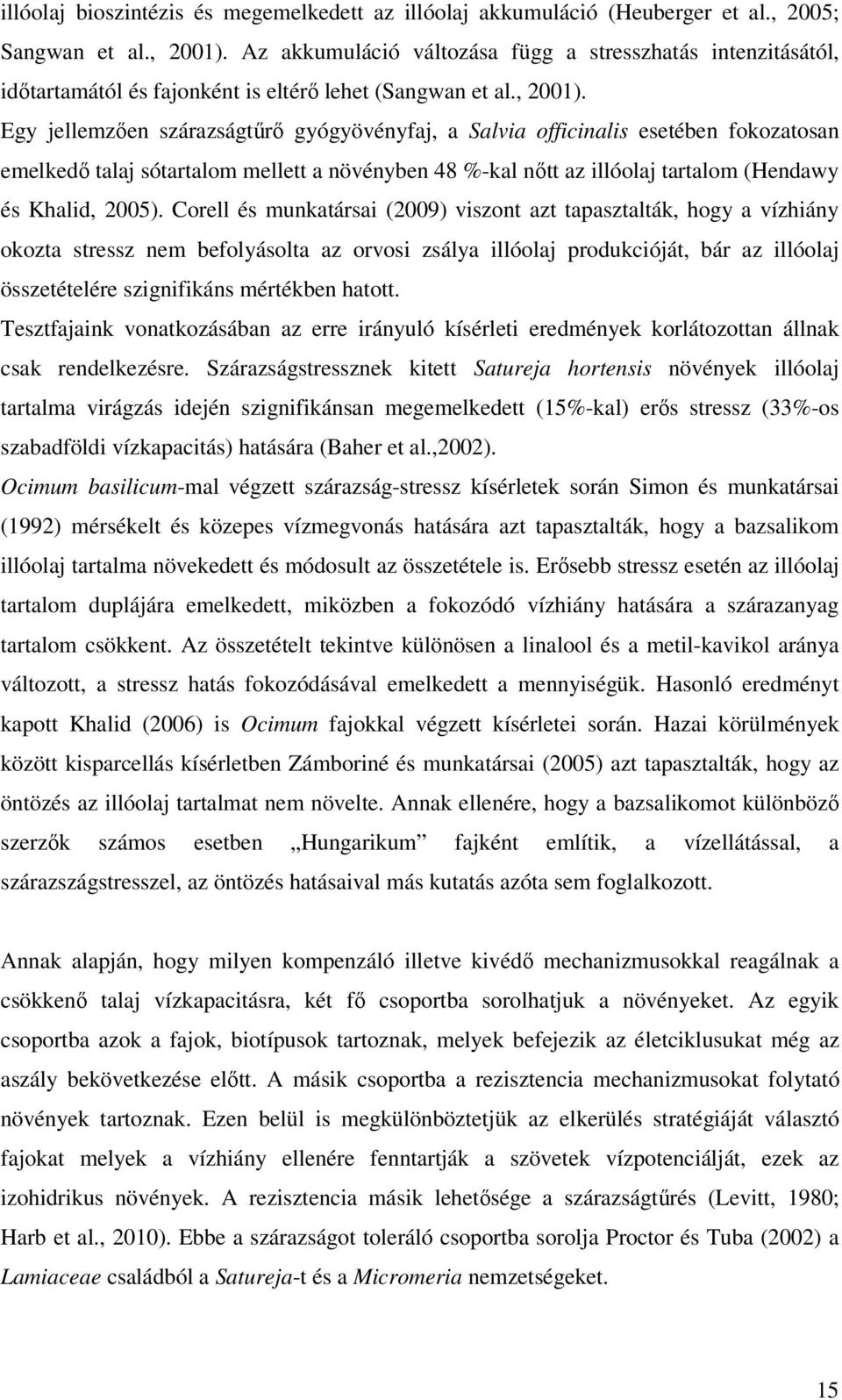 Egy jellemzően szárazságtűrő gyógyövényfaj, a Salvia officinalis esetében fokozatosan emelkedő talaj sótartalom mellett a növényben 48 %-kal nőtt az illóolaj tartalom (Hendawy és Khalid, 2005).