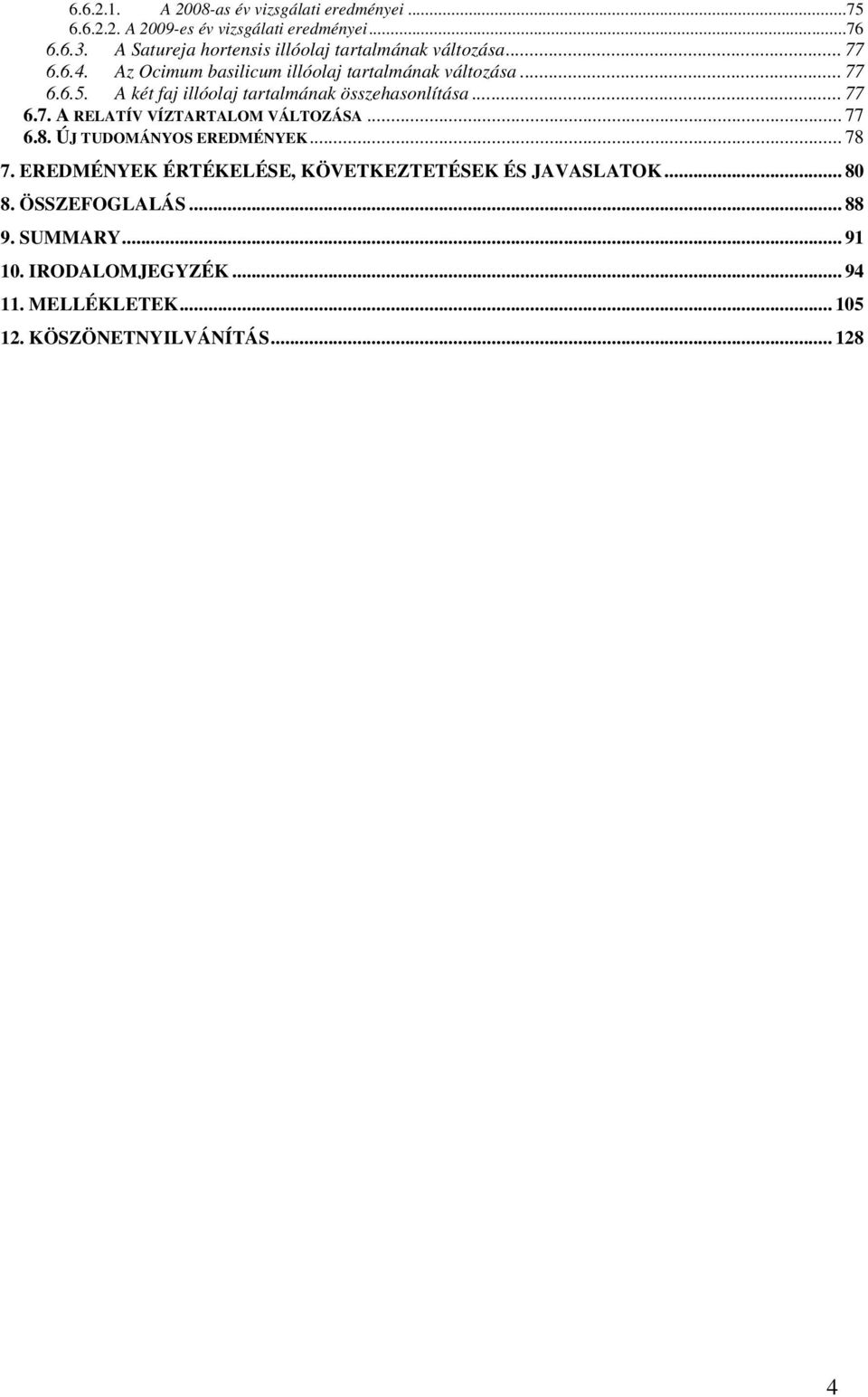 A két faj illóolaj tartalmának összehasonlítása... 77 6.7. A RELATÍV VÍZTARTALOM VÁLTOZÁSA... 77 6.8. ÚJ TUDOMÁNYOS EREDMÉNYEK... 78 7.