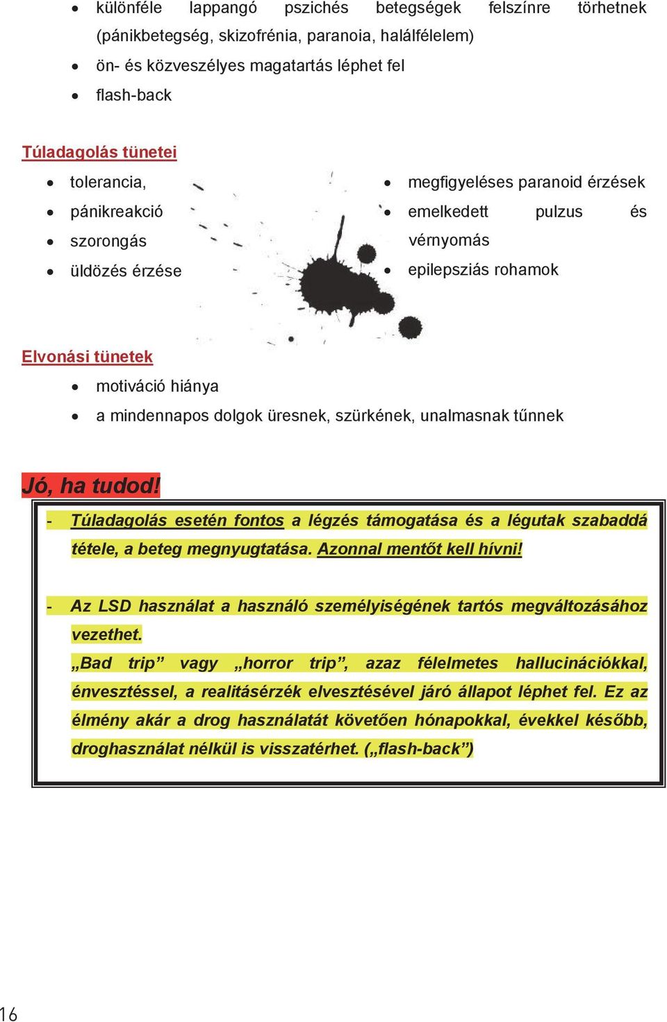 unalmasnak tűnnek Jó, ha tudod! - Túladagolás esetén fontos a légzés támogatása és a légutak szabaddá tétele, a beteg megnyugtatása. Azonnal mentőt kell hívni!